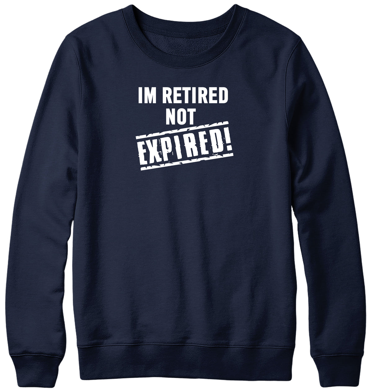 I&#39;M RETIRED NOT EXPIRED WOMENS LADIES MENS UNISEX SWEATSHIRT