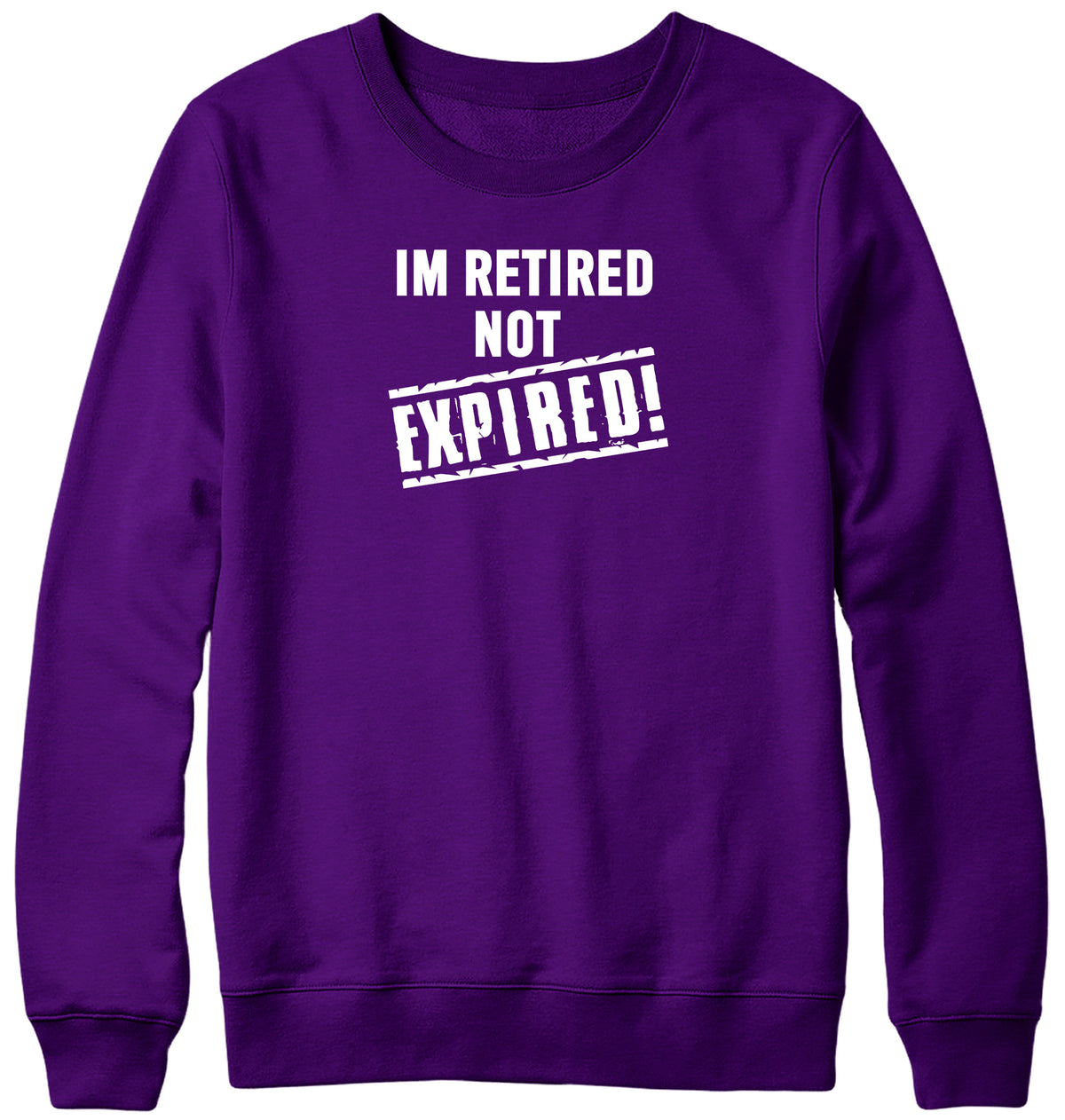 I&#39;M RETIRED NOT EXPIRED WOMENS LADIES MENS UNISEX SWEATSHIRT
