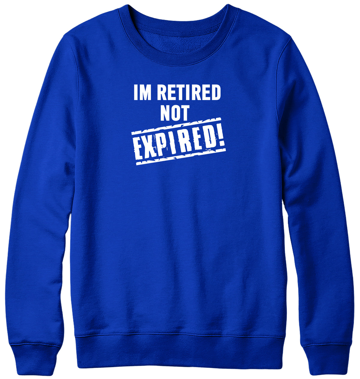 I&#39;M RETIRED NOT EXPIRED WOMENS LADIES MENS UNISEX SWEATSHIRT