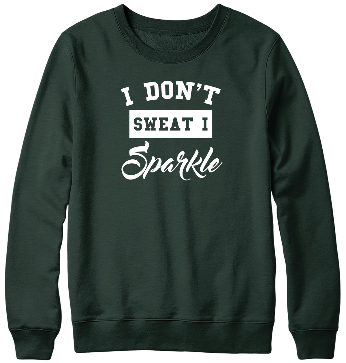 I DON&#39;T SWEAT I SPARKLE MENS LADIES WOMENS UNISEX SWEATSHIRT SWEATER