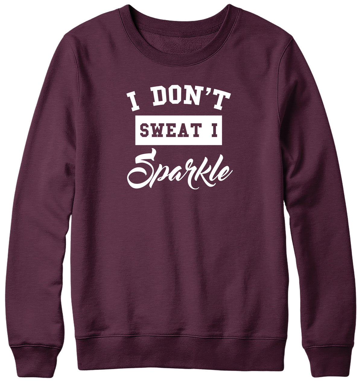 I DON&#39;T SWEAT I SPARKLE MENS LADIES WOMENS UNISEX SWEATSHIRT SWEATER