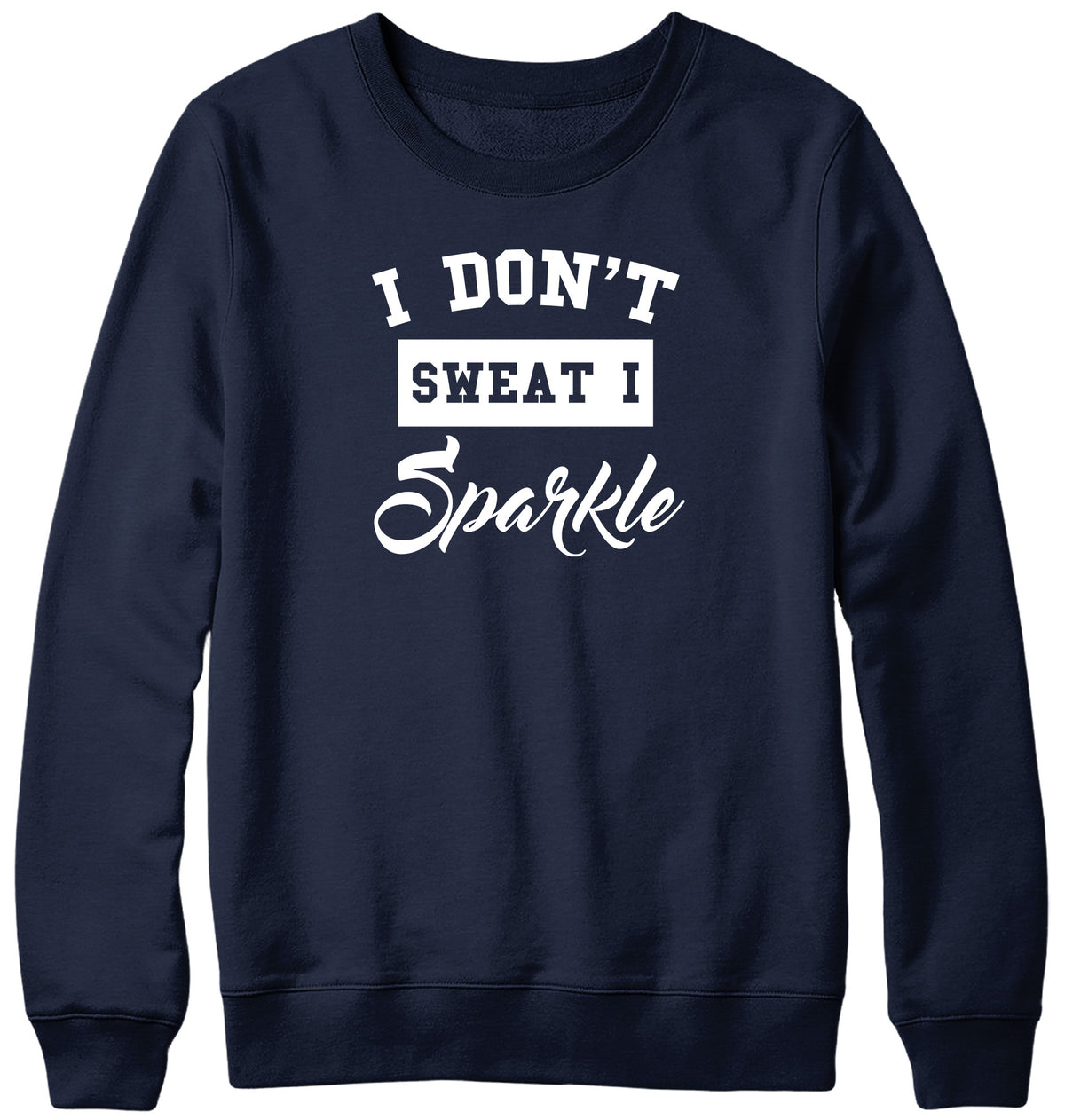 I DON&#39;T SWEAT I SPARKLE MENS LADIES WOMENS UNISEX SWEATSHIRT SWEATER