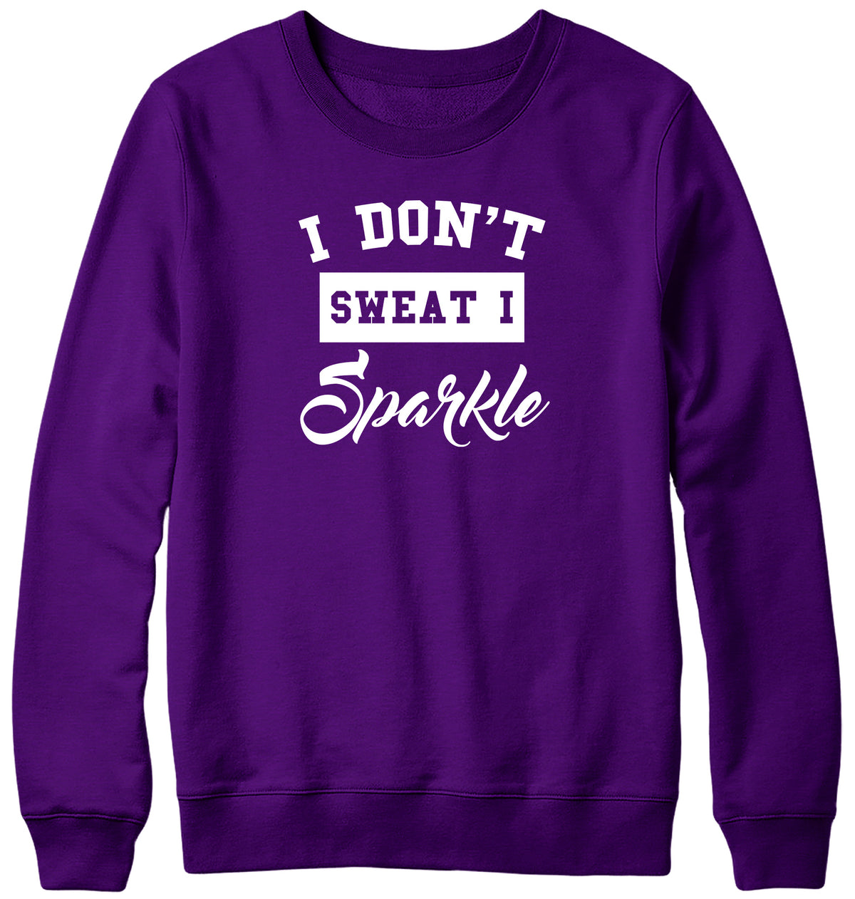 I DON&#39;T SWEAT I SPARKLE MENS LADIES WOMENS UNISEX SWEATSHIRT SWEATER