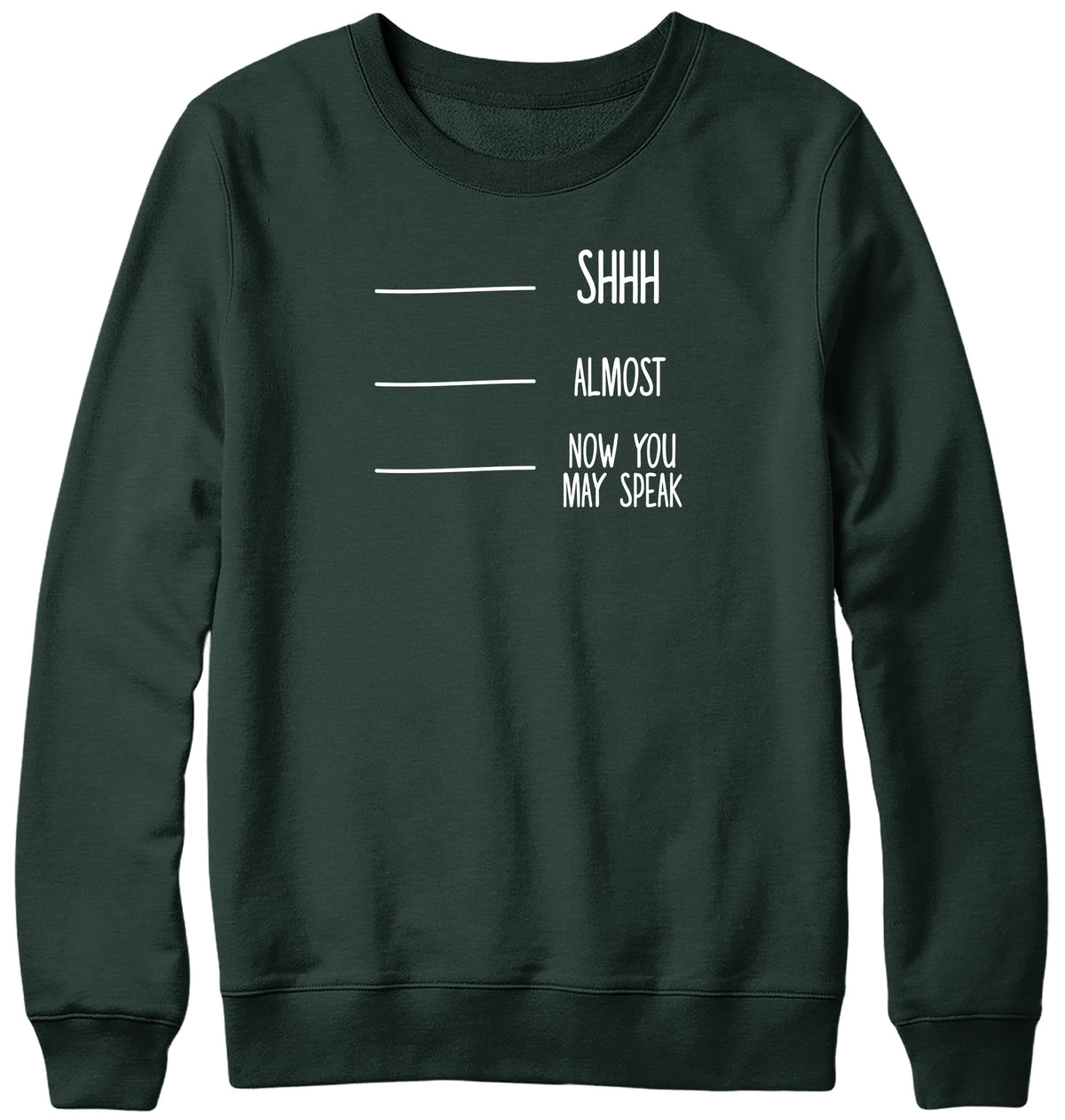 SHH  ALMOST  NOW YOU MAY SPEAK MENS LADIES WOMENS UNISEX SWEATSHIRT SWEATER