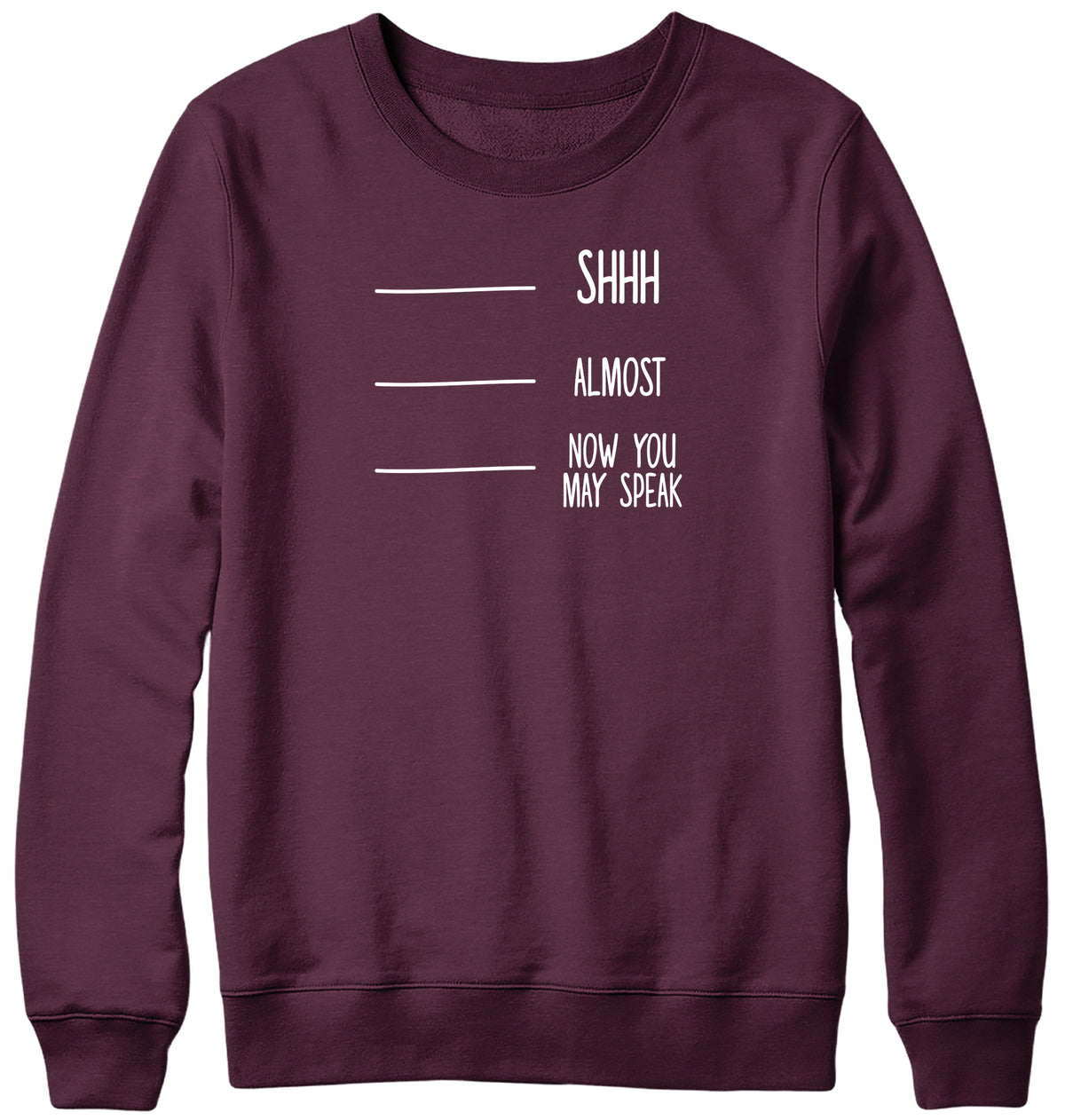 SHH  ALMOST  NOW YOU MAY SPEAK MENS LADIES WOMENS UNISEX SWEATSHIRT SWEATER