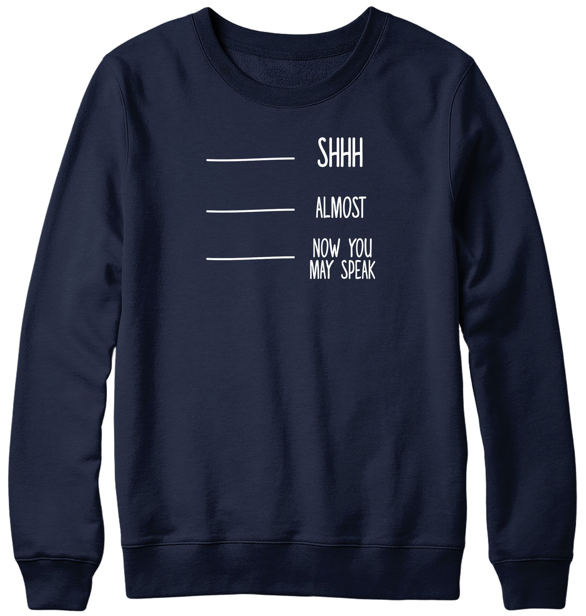 SHH  ALMOST  NOW YOU MAY SPEAK MENS LADIES WOMENS UNISEX SWEATSHIRT SWEATER