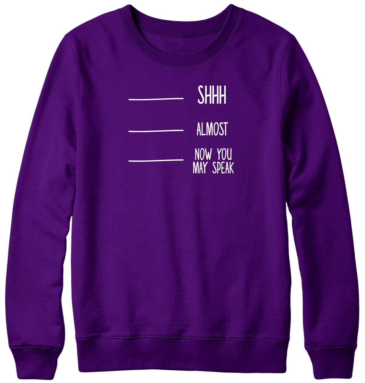 SHH  ALMOST  NOW YOU MAY SPEAK MENS LADIES WOMENS UNISEX SWEATSHIRT SWEATER