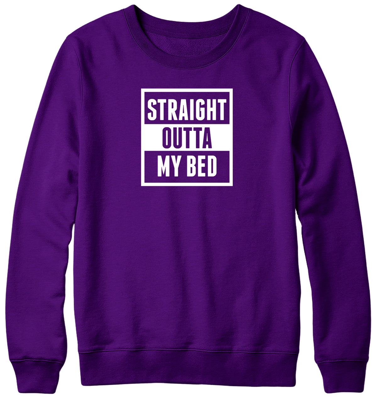 STRAIGHT OUTTA MY BED MENS LADIES WOMENS UNISEX SWEATSHIRT SWEATER