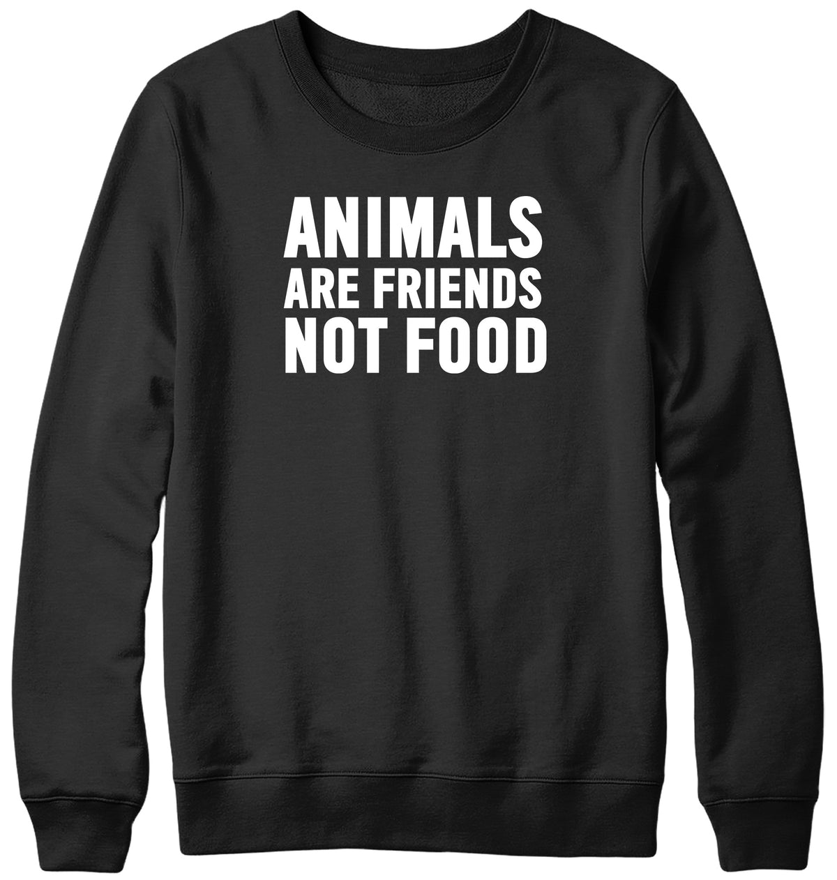 ANIMALS ARE FRIENDS NOT FOOD WOMENS LADIES MENS UNISEX SWEATSHIRT