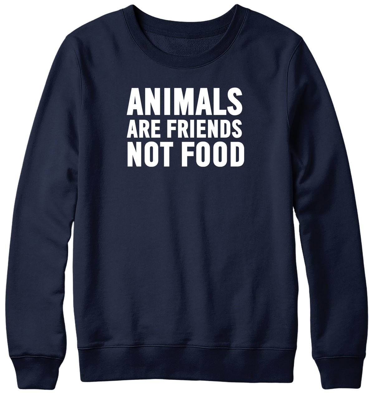 ANIMALS ARE FRIENDS NOT FOOD WOMENS LADIES MENS UNISEX SWEATSHIRT