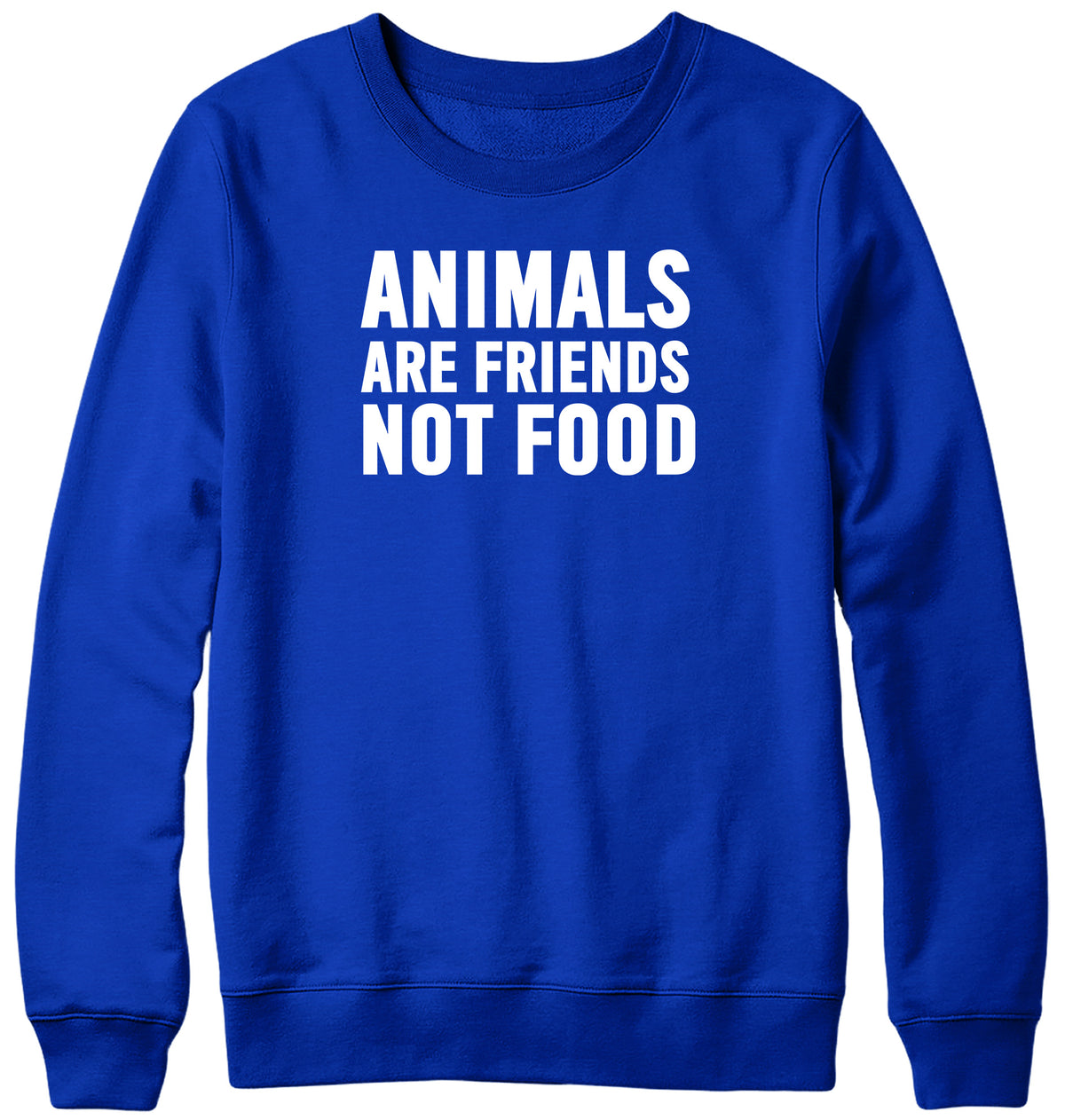 ANIMALS ARE FRIENDS NOT FOOD WOMENS LADIES MENS UNISEX SWEATSHIRT