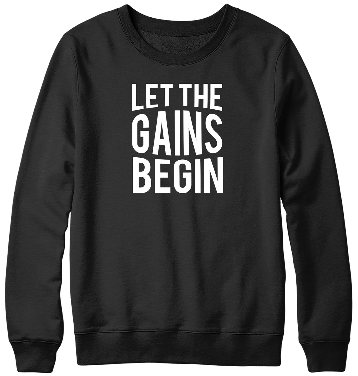 LET THE GAINS BEGIN WOMENS LADIES MENS UNISEX SWEATSHIRT