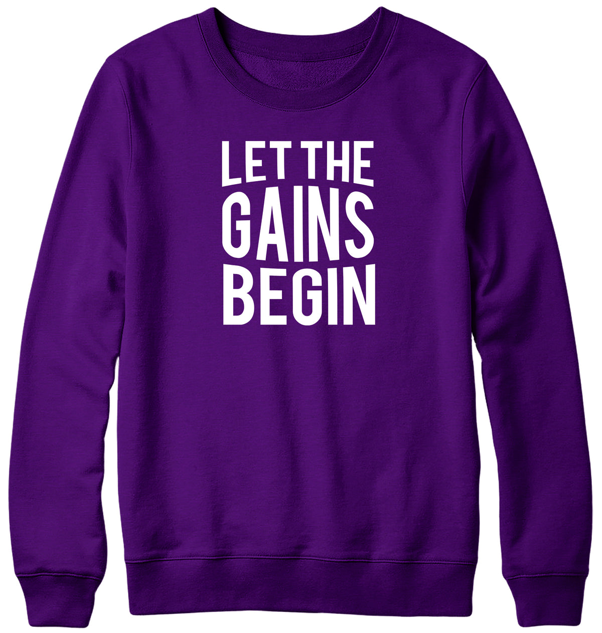 LET THE GAINS BEGIN WOMENS LADIES MENS UNISEX SWEATSHIRT