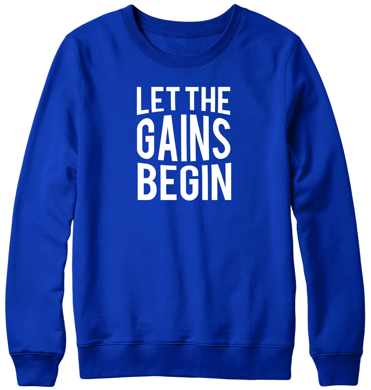 LET THE GAINS BEGIN WOMENS LADIES MENS UNISEX SWEATSHIRT