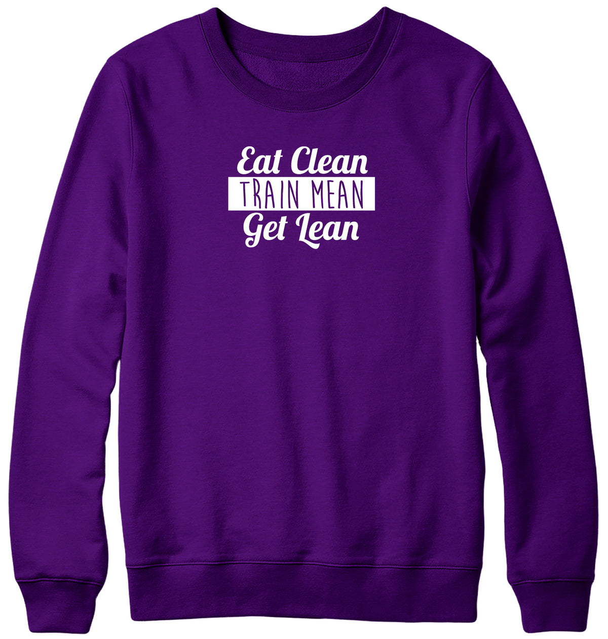 EAT CLEAN TRAIN MEAN GET LEAN WOMENS LADIES MENS UNISEX SWEATSHIRT