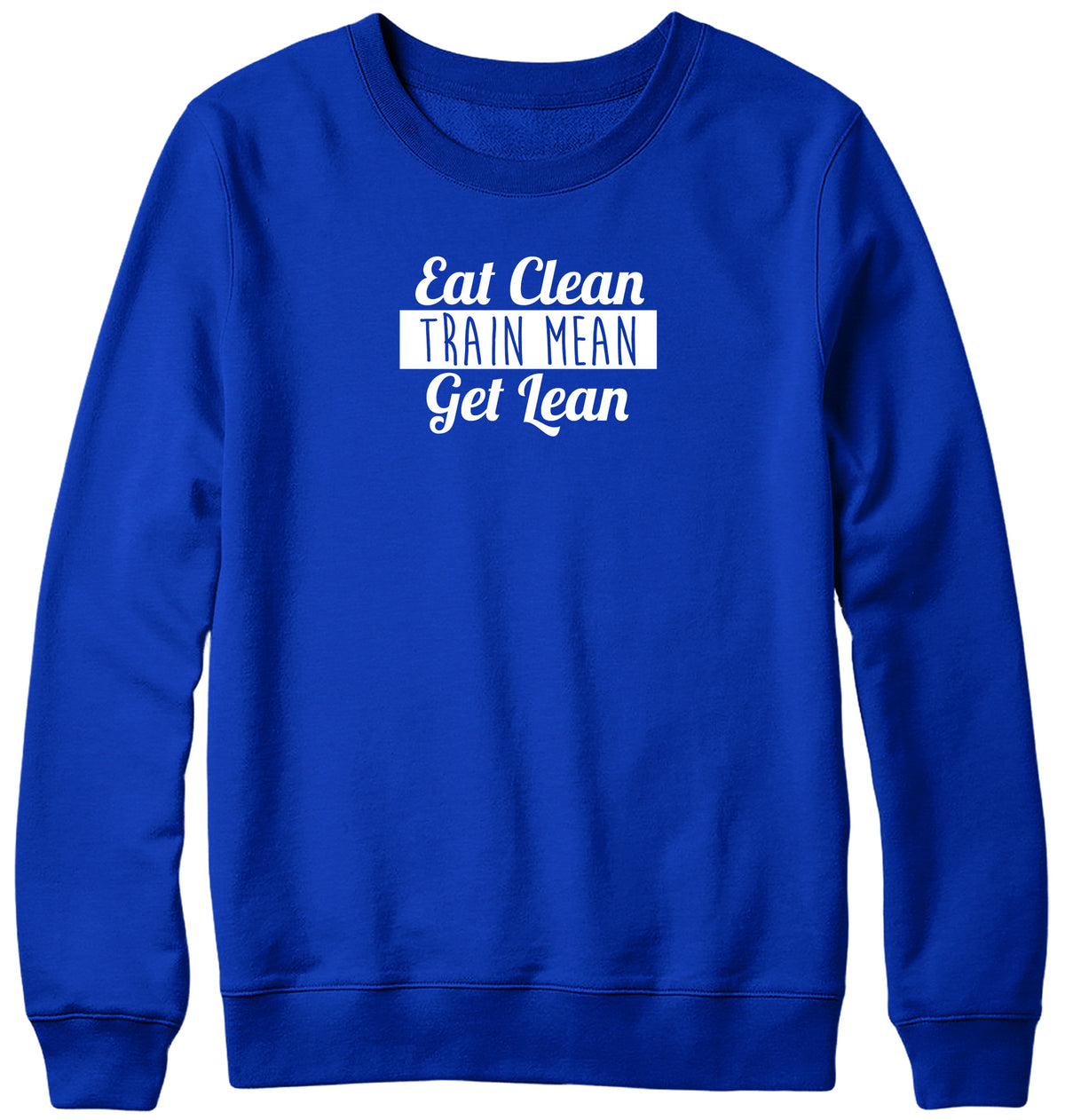 EAT CLEAN TRAIN MEAN GET LEAN WOMENS LADIES MENS UNISEX SWEATSHIRT