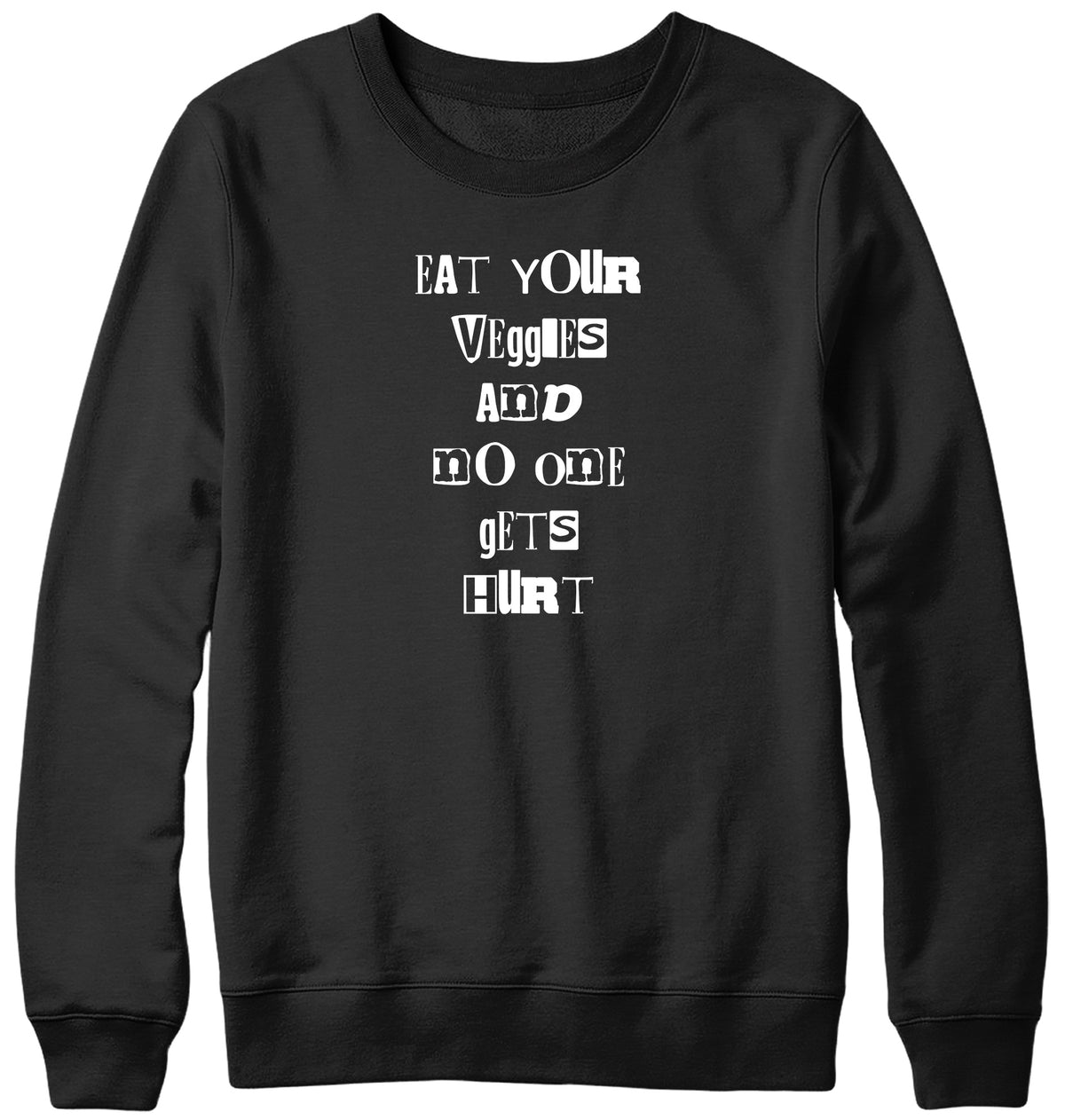 EAT YOUR VEGGIES AND NO ONE GETS HURT MENS LADIES WOMENS UNISEX SWEATSHIRT SWEATER