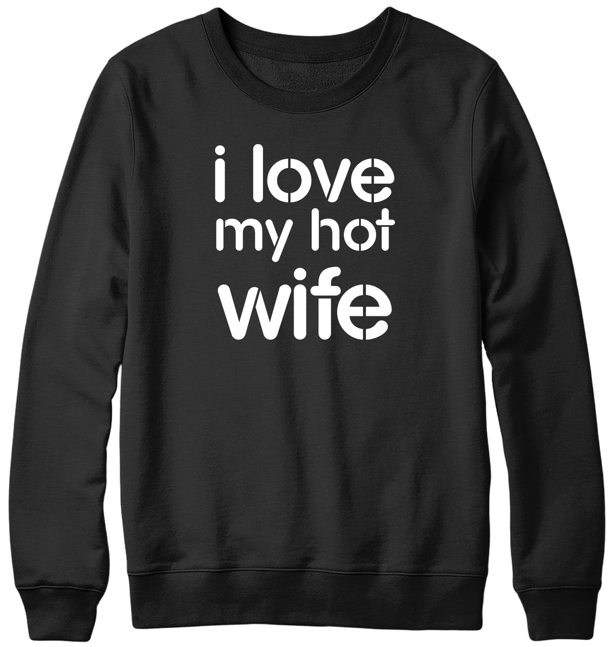 I LOVE MY HOT WIFE MENS LADIES WOMENS UNISEX SWEATSHIRT SWEATER