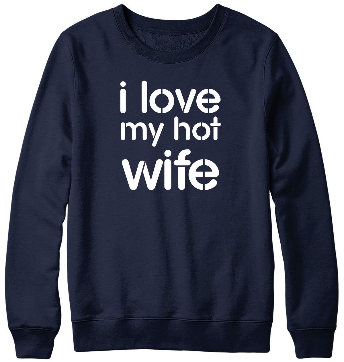 I LOVE MY HOT WIFE MENS LADIES WOMENS UNISEX SWEATSHIRT SWEATER
