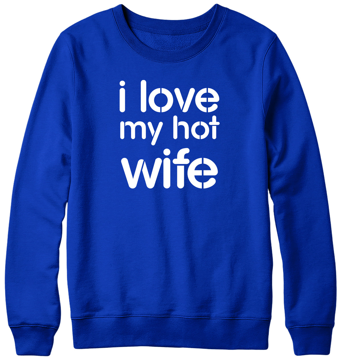 I LOVE MY HOT WIFE MENS LADIES WOMENS UNISEX SWEATSHIRT SWEATER