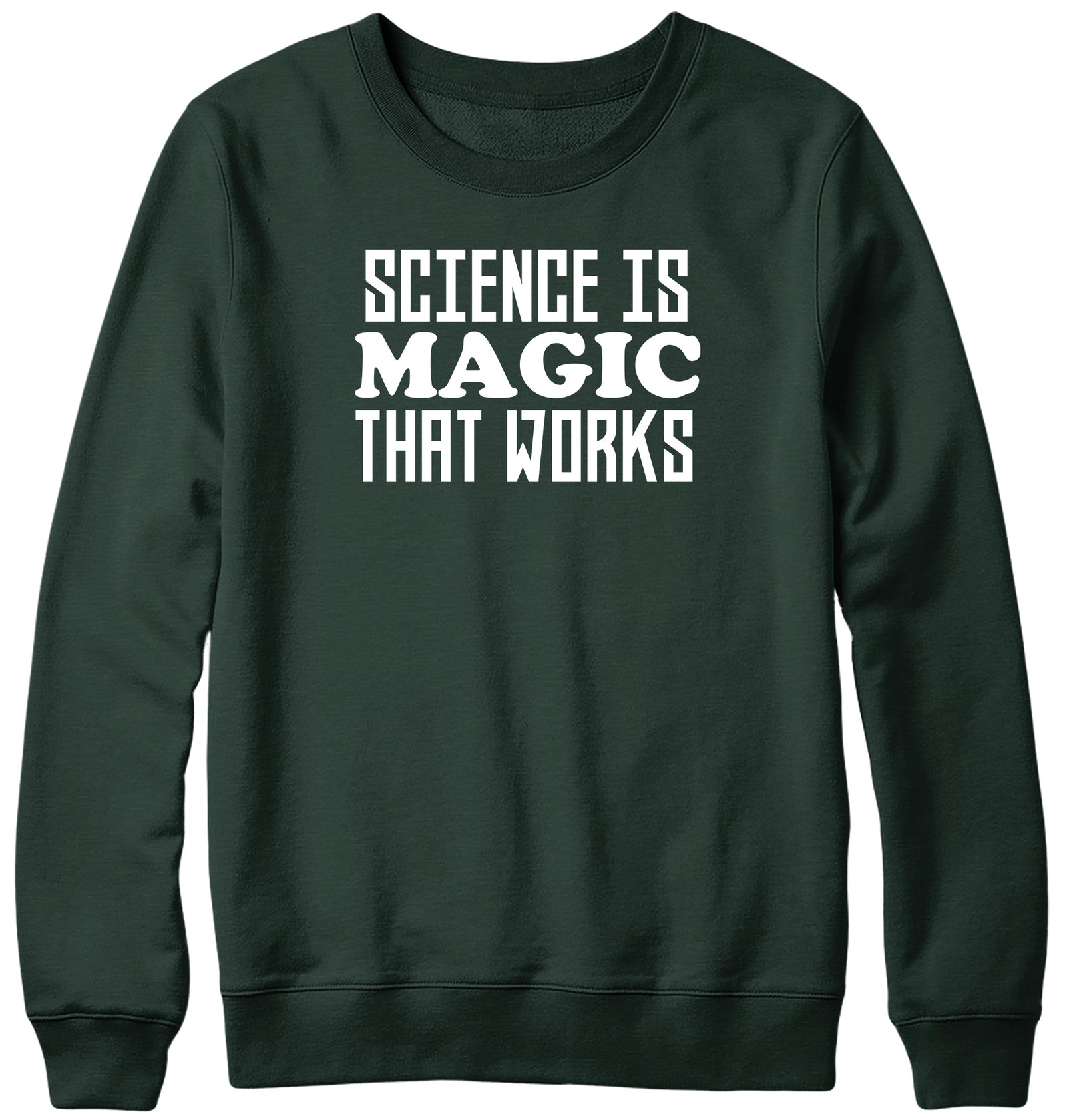 SCIENCE IS MAGIC THAT WORKS WOMENS LADIES MENS UNISEX SWEATSHIRT