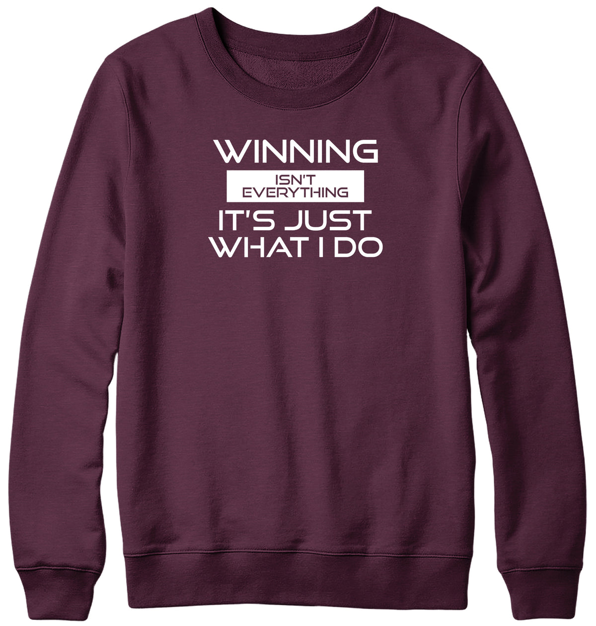 WINNING ISN&#39;T EVERYTHING IT&#39;S JUST WHAT I DO MENS LADIES WOMENS UNISEX SWEATSHIRT SWEATER