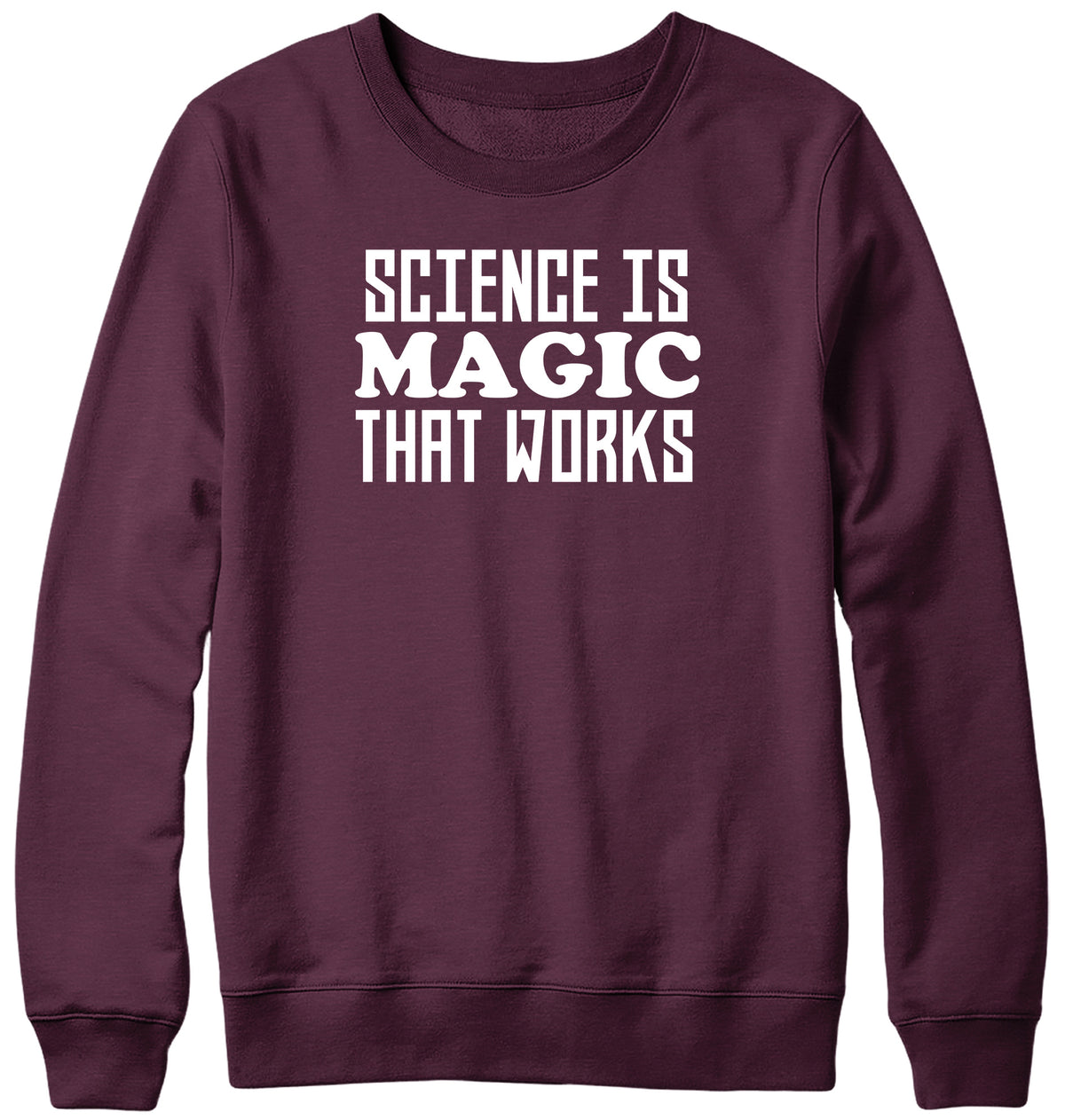 SCIENCE IS MAGIC THAT WORKS WOMENS LADIES MENS UNISEX SWEATSHIRT
