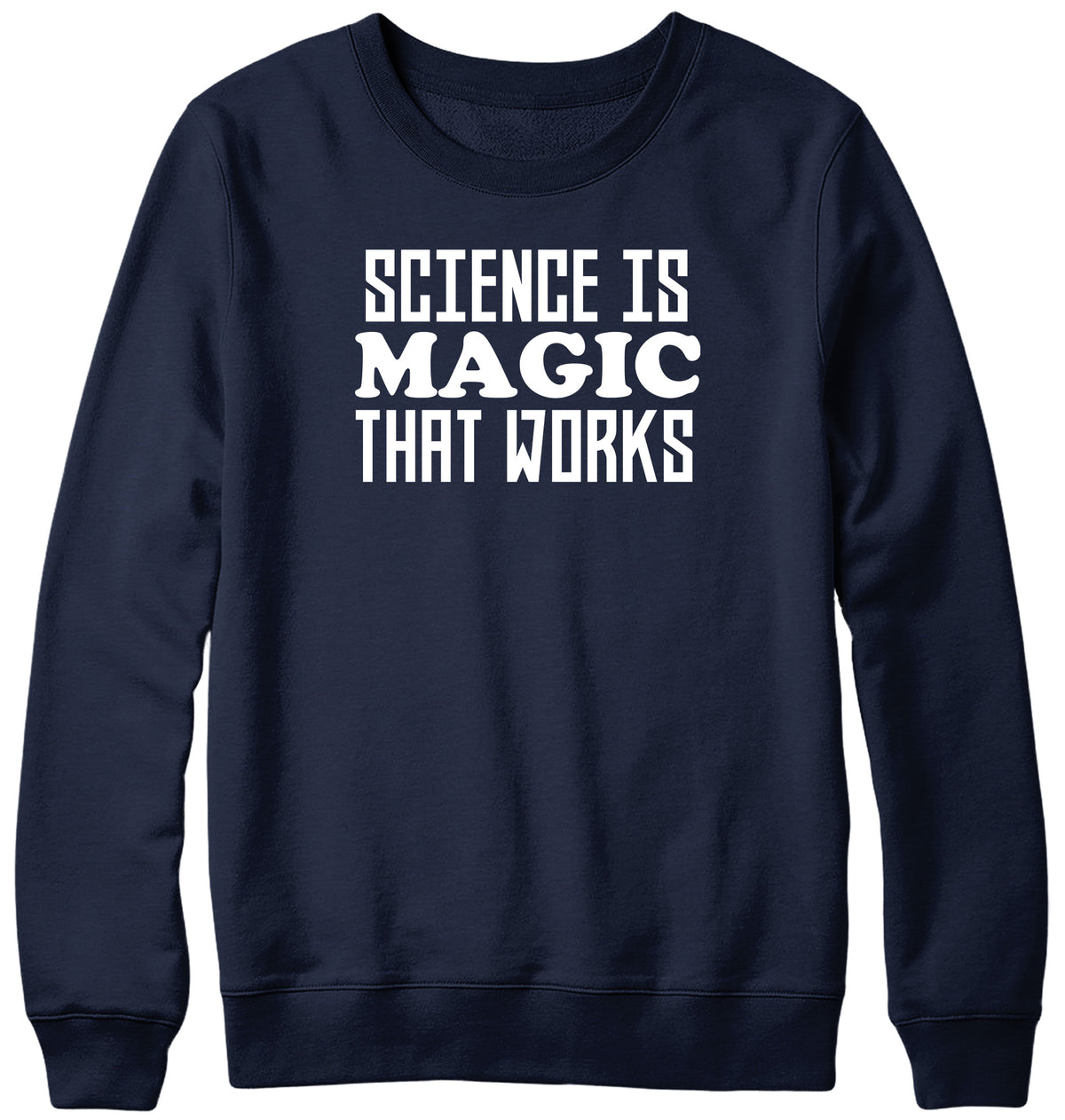 SCIENCE IS MAGIC THAT WORKS WOMENS LADIES MENS UNISEX SWEATSHIRT