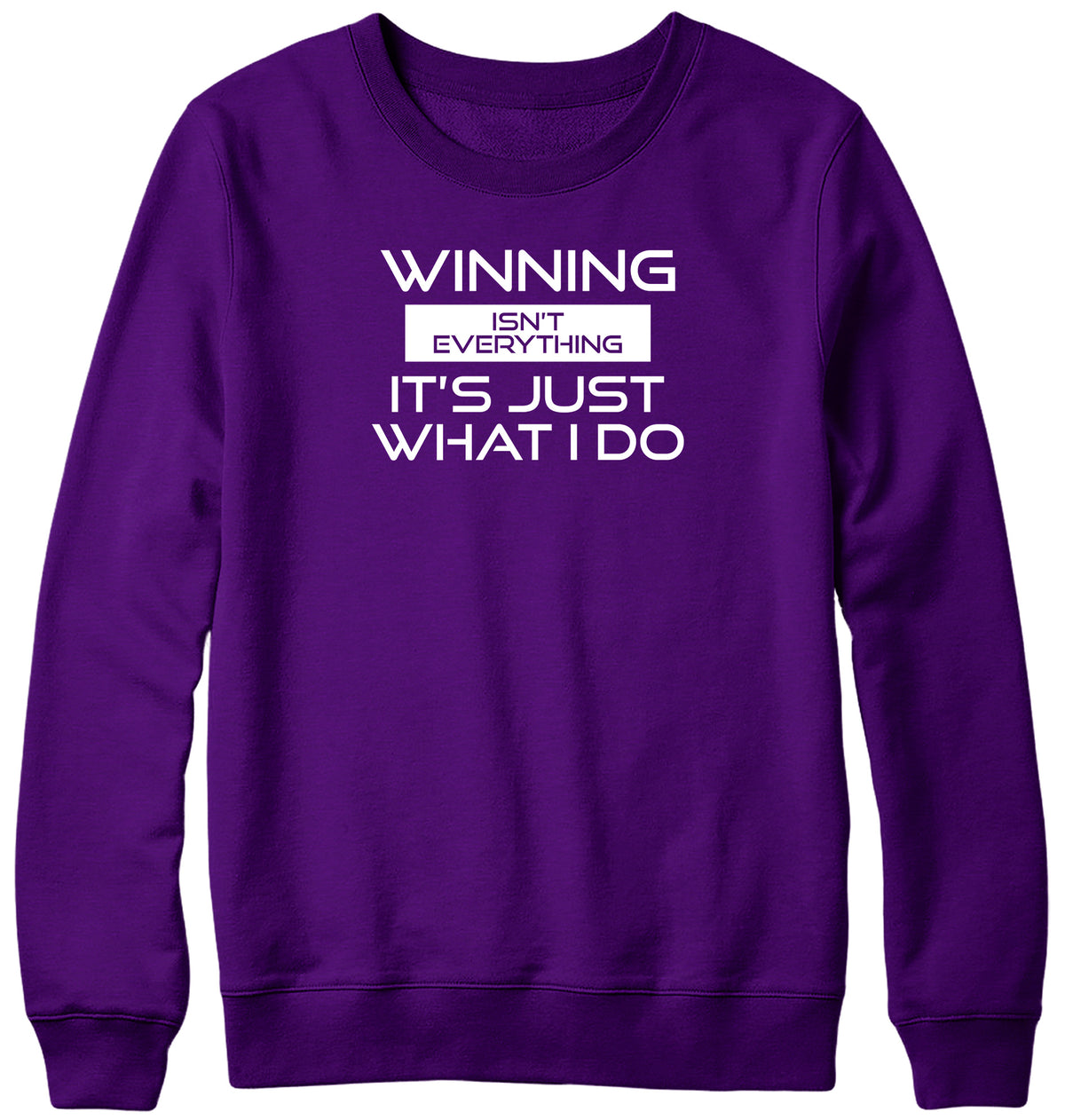 WINNING ISN&#39;T EVERYTHING IT&#39;S JUST WHAT I DO MENS LADIES WOMENS UNISEX SWEATSHIRT SWEATER