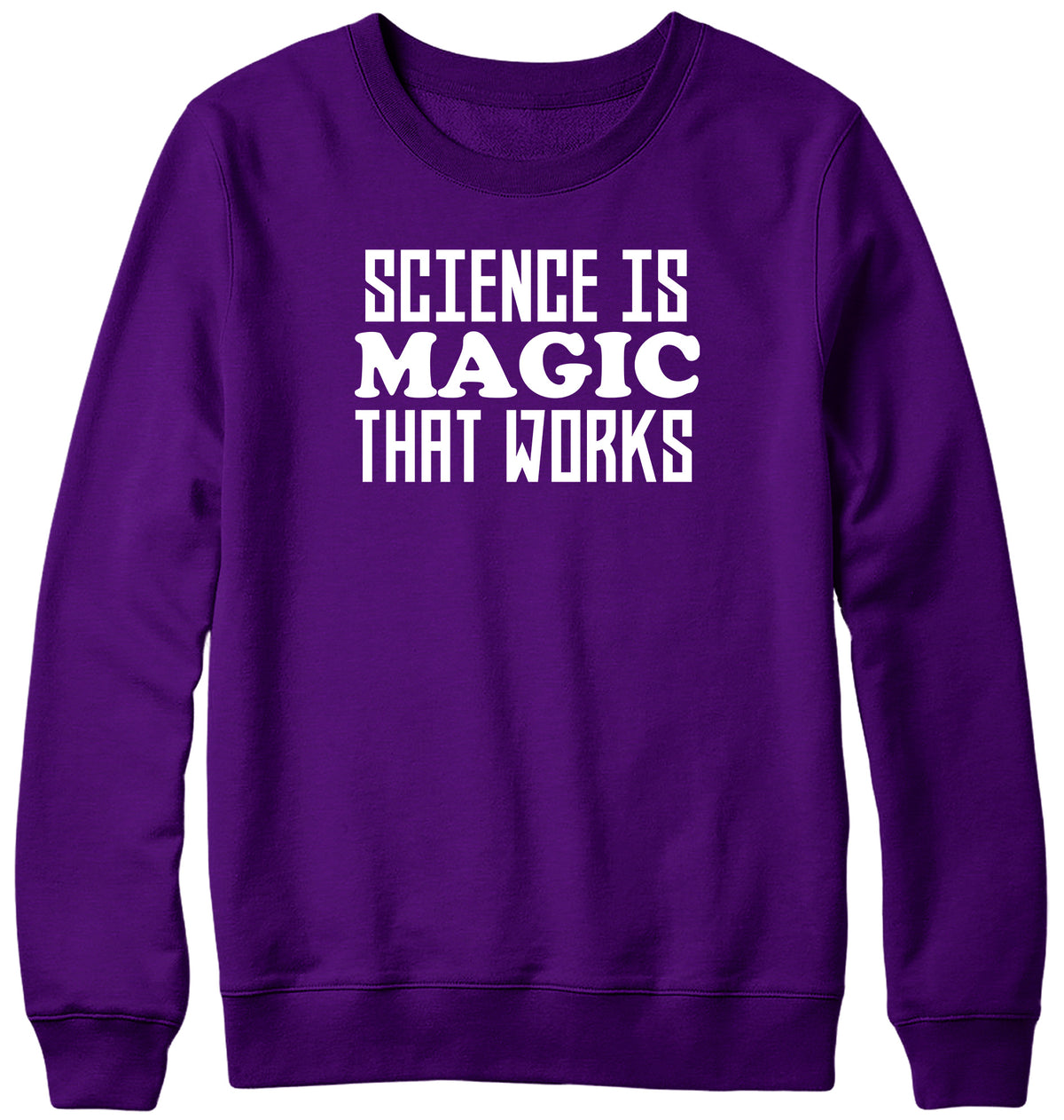 SCIENCE IS MAGIC THAT WORKS WOMENS LADIES MENS UNISEX SWEATSHIRT