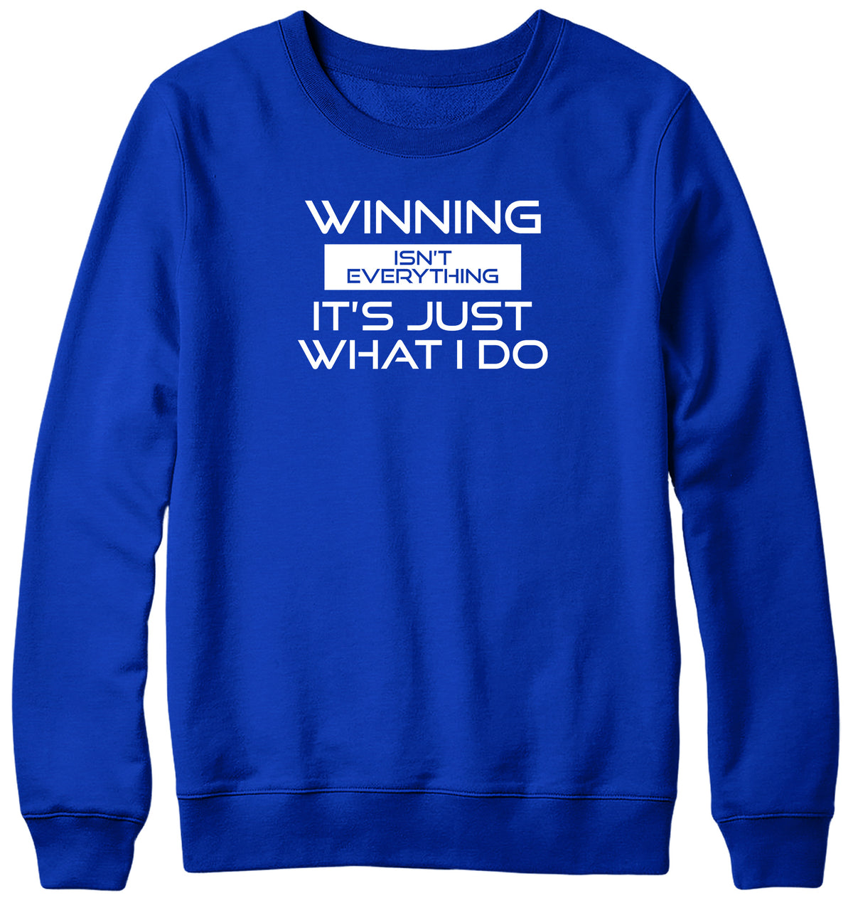 WINNING ISN&#39;T EVERYTHING IT&#39;S JUST WHAT I DO MENS LADIES WOMENS UNISEX SWEATSHIRT SWEATER