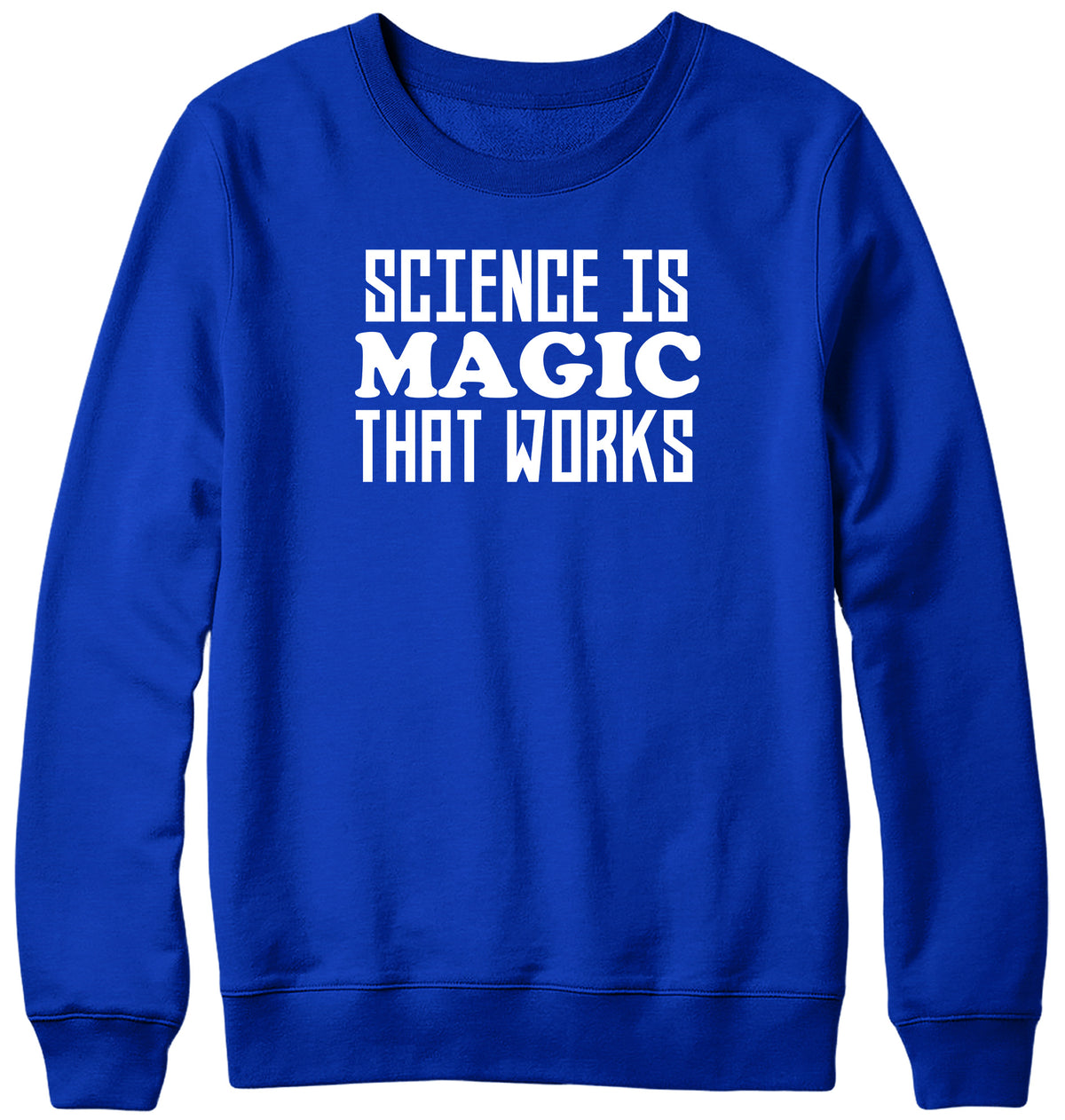 SCIENCE IS MAGIC THAT WORKS WOMENS LADIES MENS UNISEX SWEATSHIRT