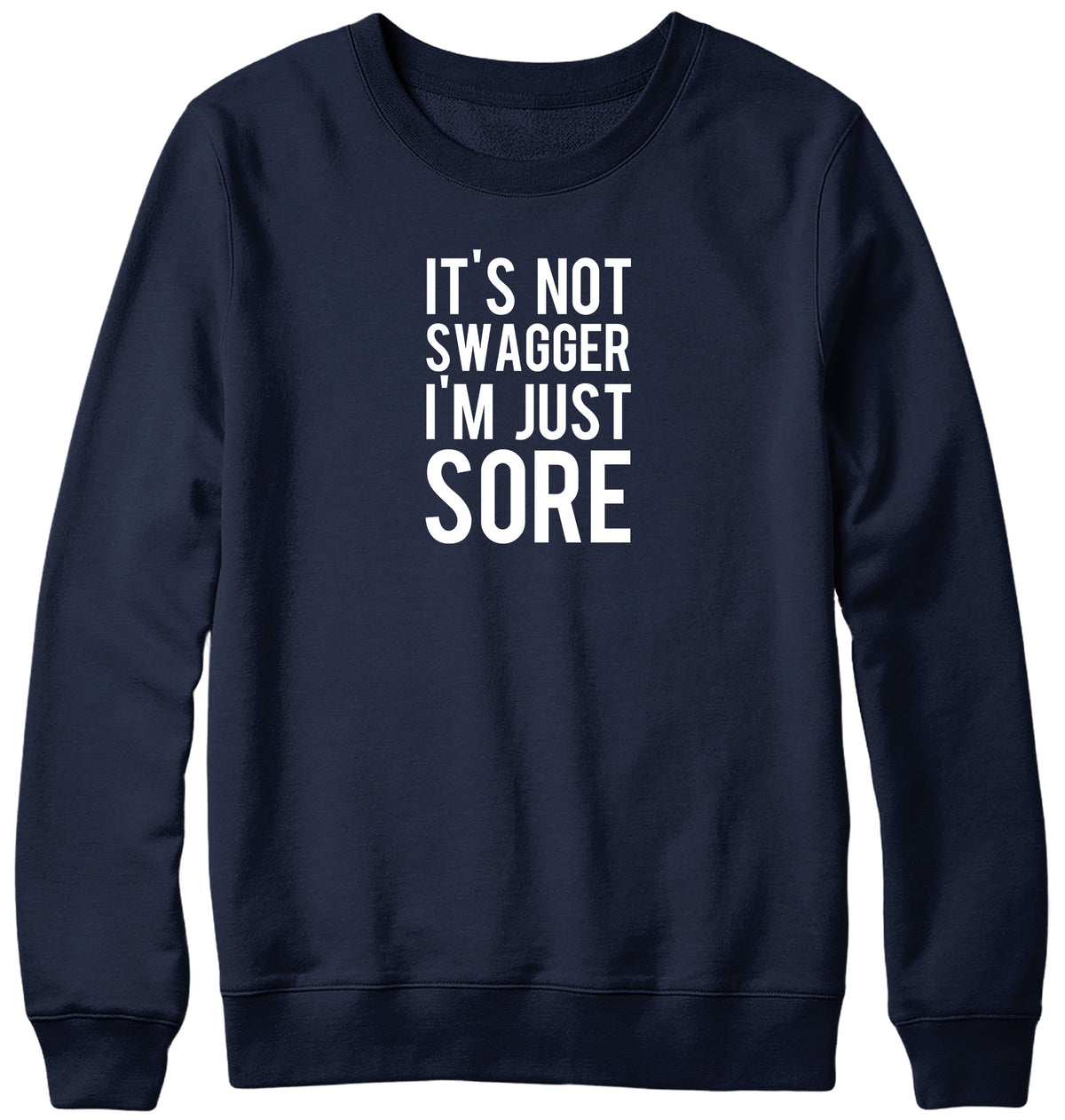 IT&#39;S NOT SWAGGER I&#39;M JUST SORE WOMENS LADIES MENS UNISEX SWEATSHIRT