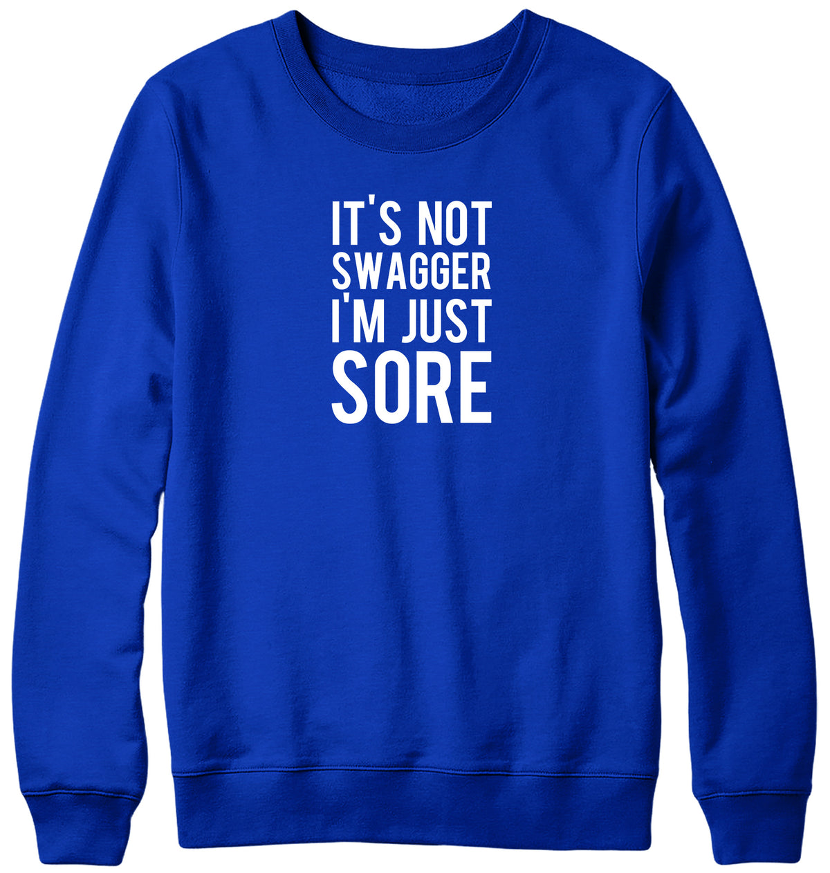 IT&#39;S NOT SWAGGER I&#39;M JUST SORE WOMENS LADIES MENS UNISEX SWEATSHIRT