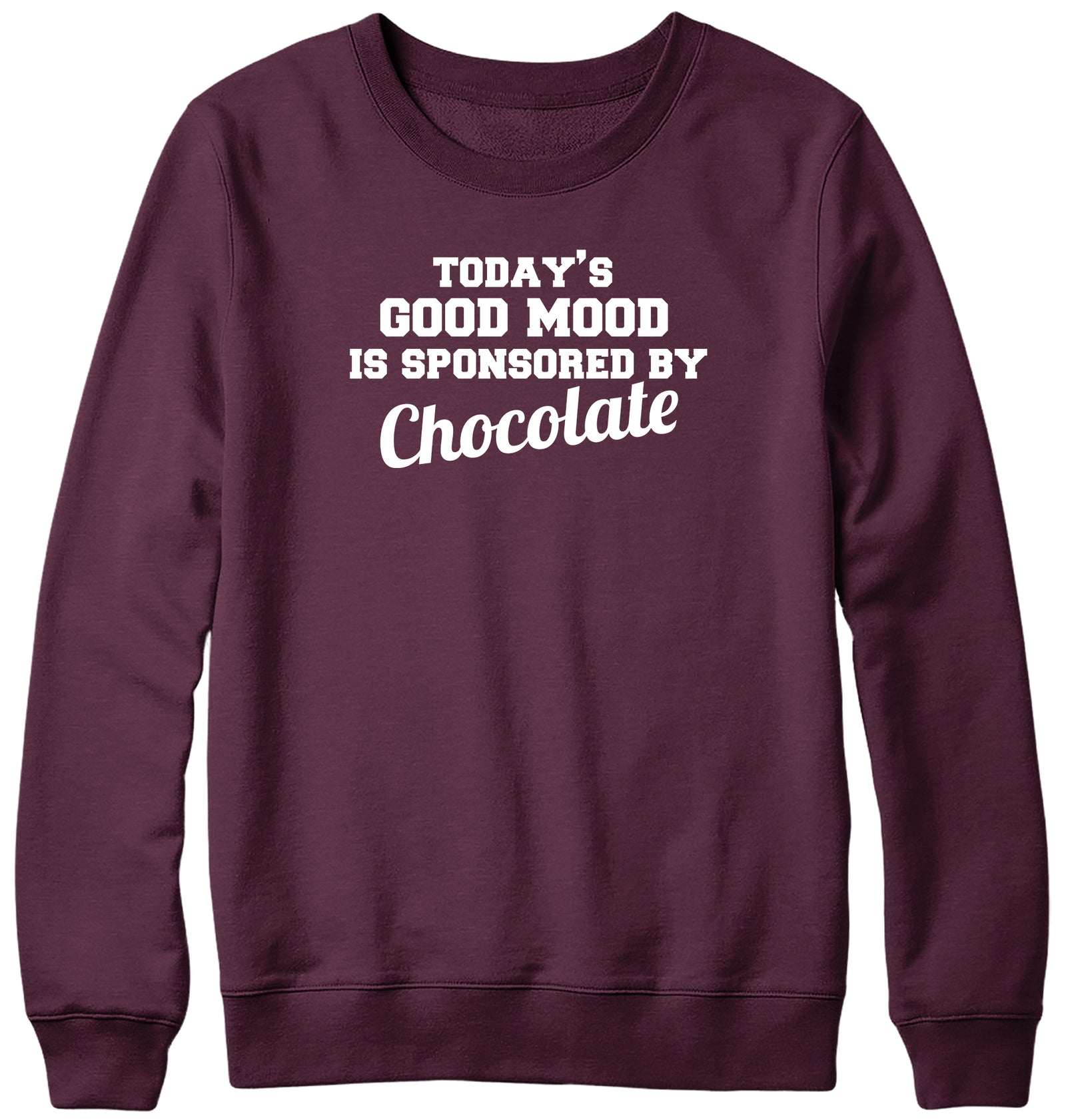 TODAY'S GOOD MOOD IS SPONSORED BY CHOCOLATE WOMENS LADIES MENS UNISEX SWEATSHIRT