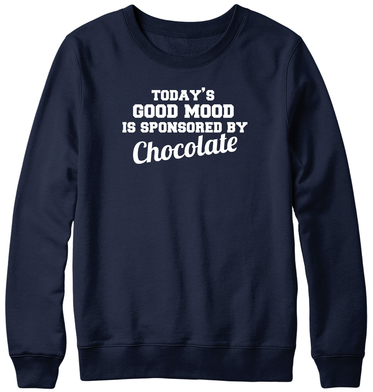 TODAY&#39;S GOOD MOOD IS SPONSORED BY CHOCOLATE WOMENS LADIES MENS UNISEX SWEATSHIRT