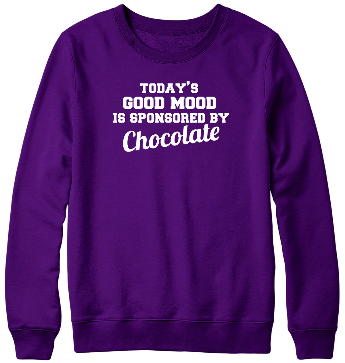 TODAY&#39;S GOOD MOOD IS SPONSORED BY CHOCOLATE WOMENS LADIES MENS UNISEX SWEATSHIRT