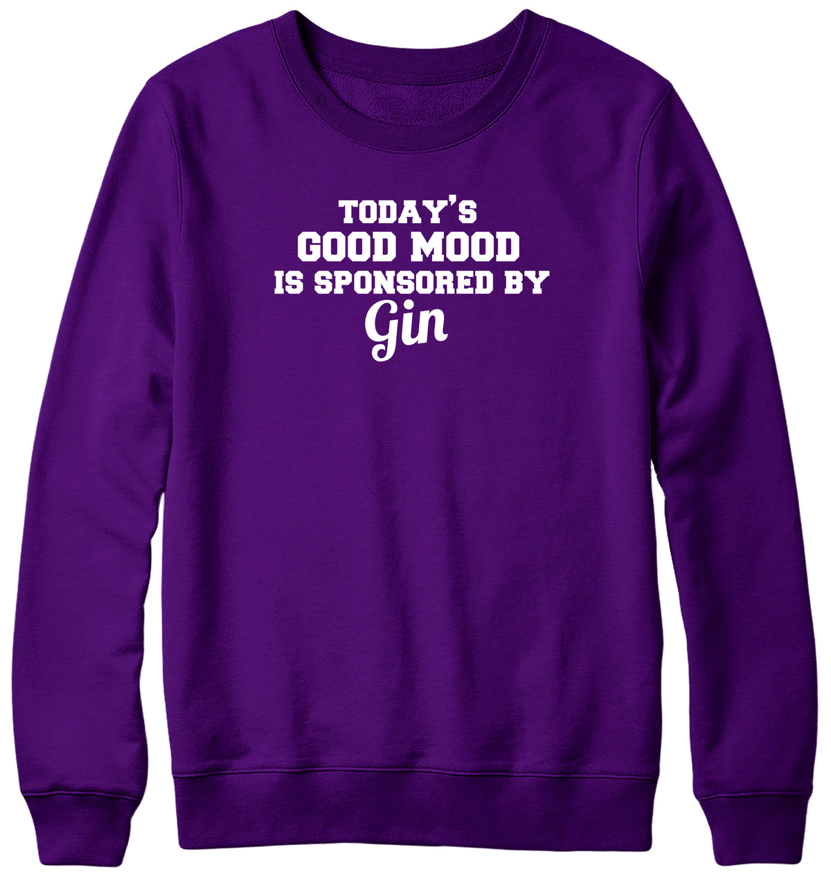 TODAY&#39;S GOOD MOOD IS SPONSORED BY GIN WOMENS LADIES MENS UNISEX SWEATSHIRT