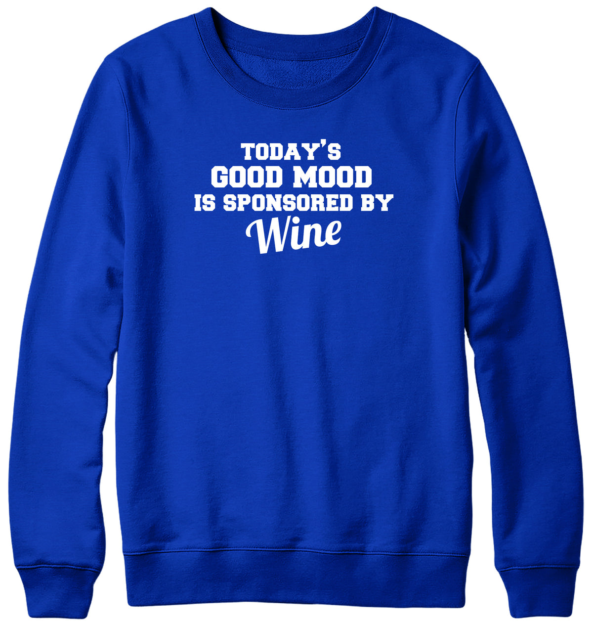 TODAY&#39;S GOOD MOOD IS SPONSORED BY WINE WOMENS LADIES MENS UNISEX SWEATSHIRT