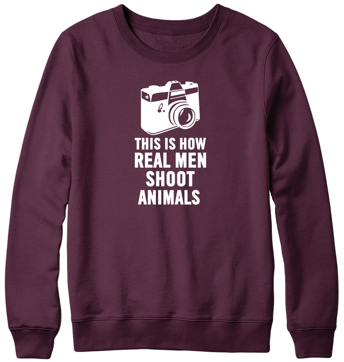 THIS IS HOW REAL MEN SHOOT ANIMALS WOMENS LADIES MENS UNISEX SWEATSHIRT