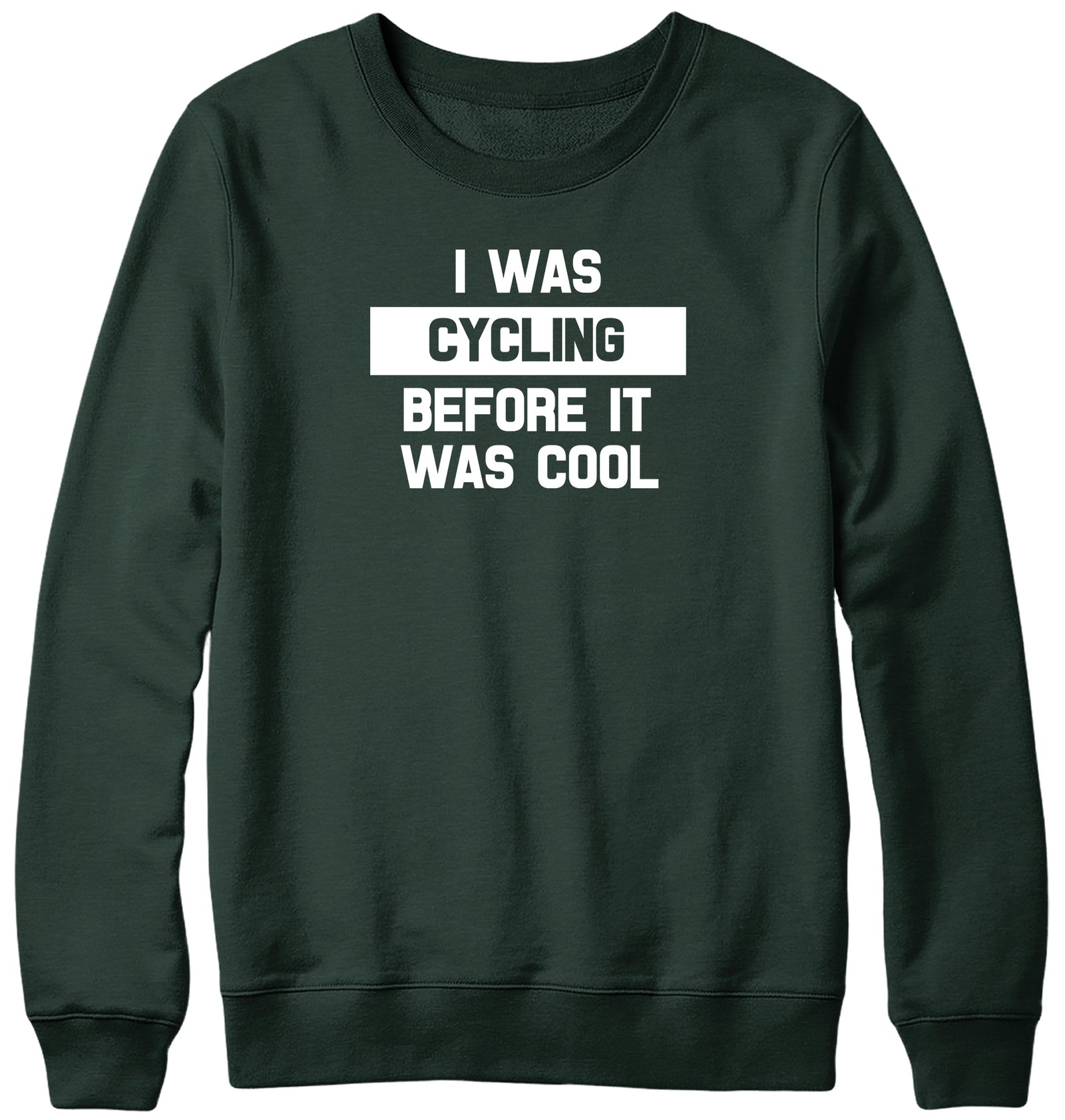 I WAS CYCLING BEFORE IT WAS COOL WOMENS LADIES MENS UNISEX SWEATSHIRT