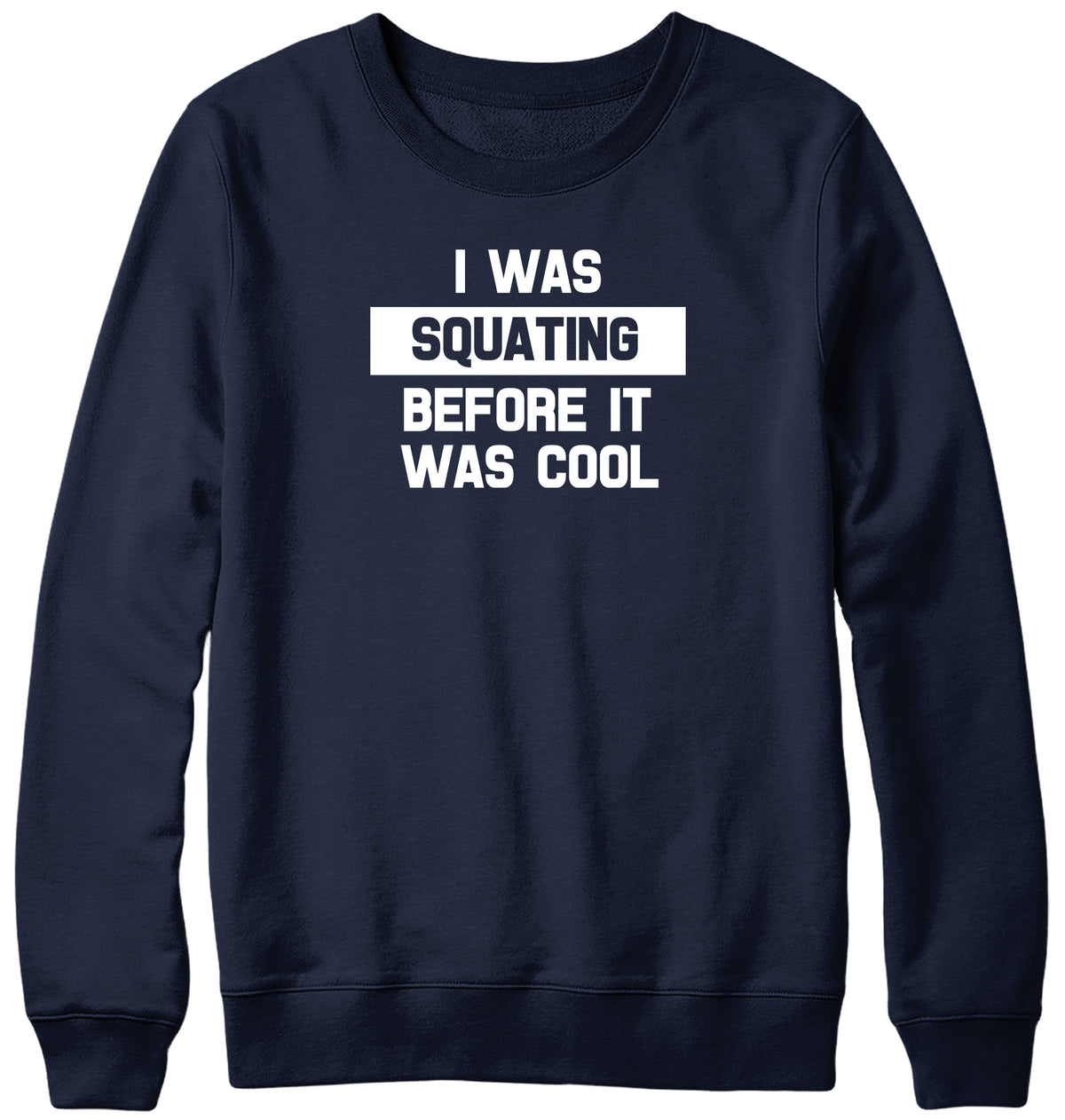 I WAS SQUATING BEFORE IT WAS COOL WOMENS LADIES MENS UNISEX SWEATSHIRT