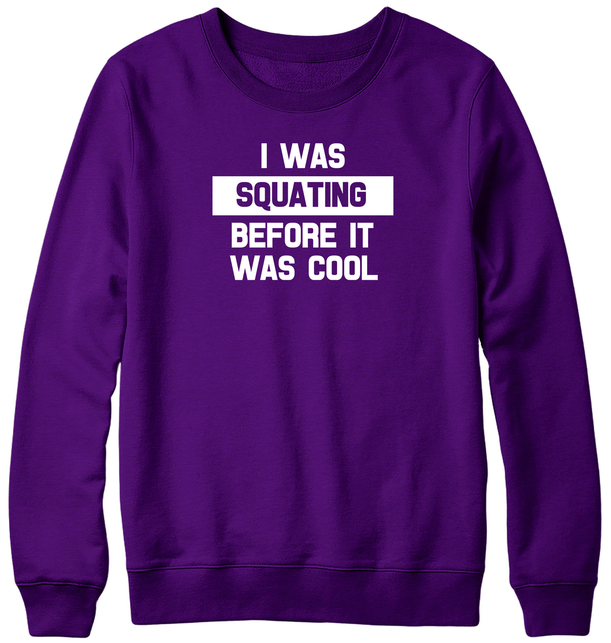 I WAS SQUATING BEFORE IT WAS COOL WOMENS LADIES MENS UNISEX SWEATSHIRT