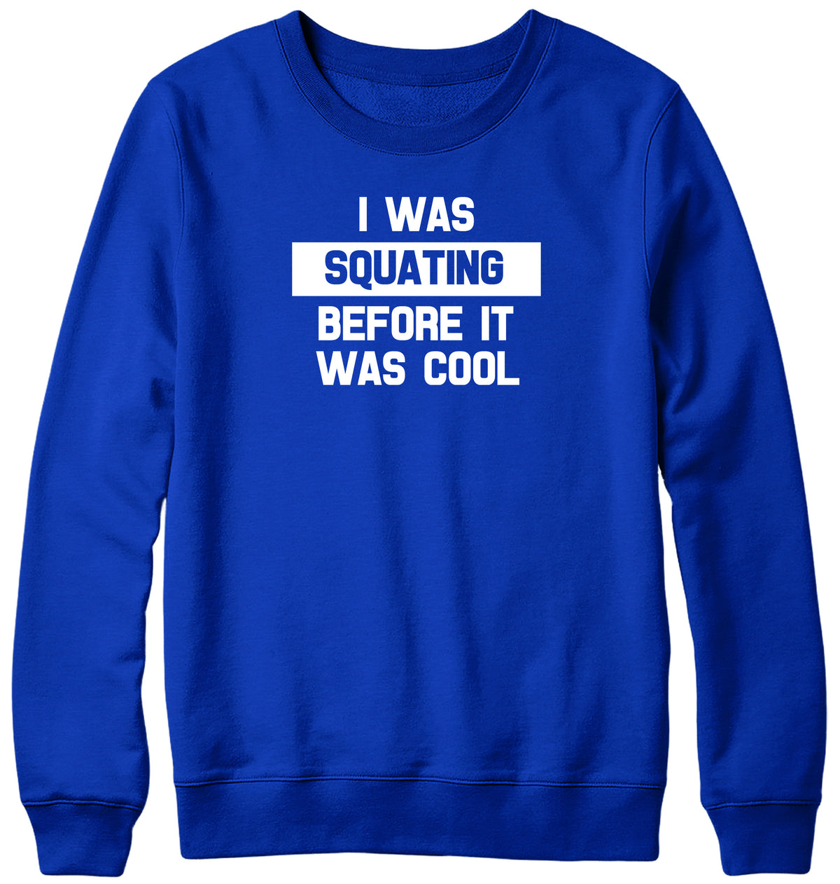 I WAS SQUATING BEFORE IT WAS COOL WOMENS LADIES MENS UNISEX SWEATSHIRT