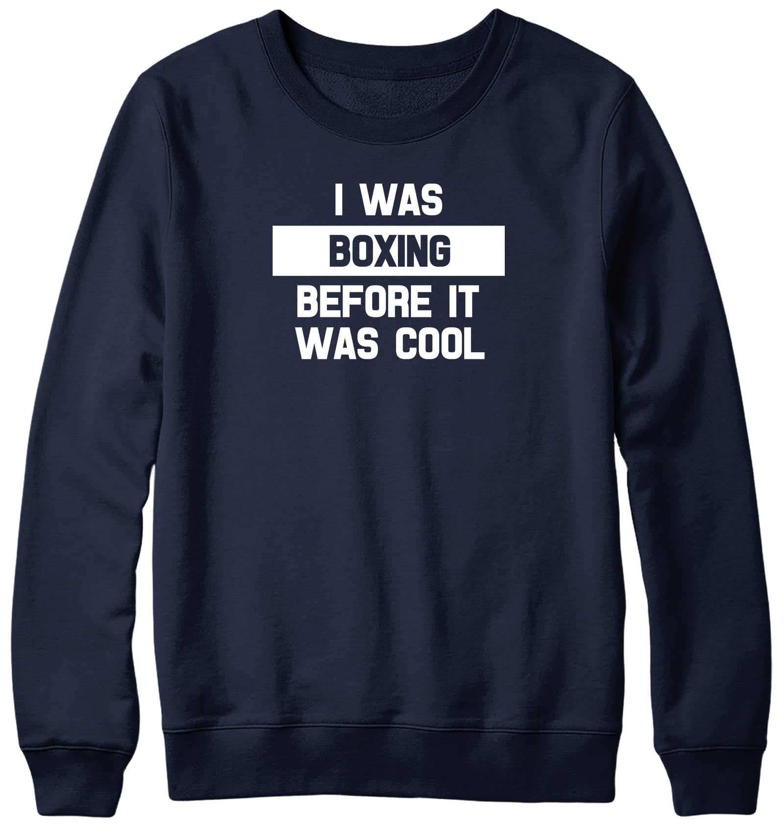 I WAS BOXING BEFORE IT WAS COOL WOMENS LADIES MENS UNISEX SWEATSHIRT