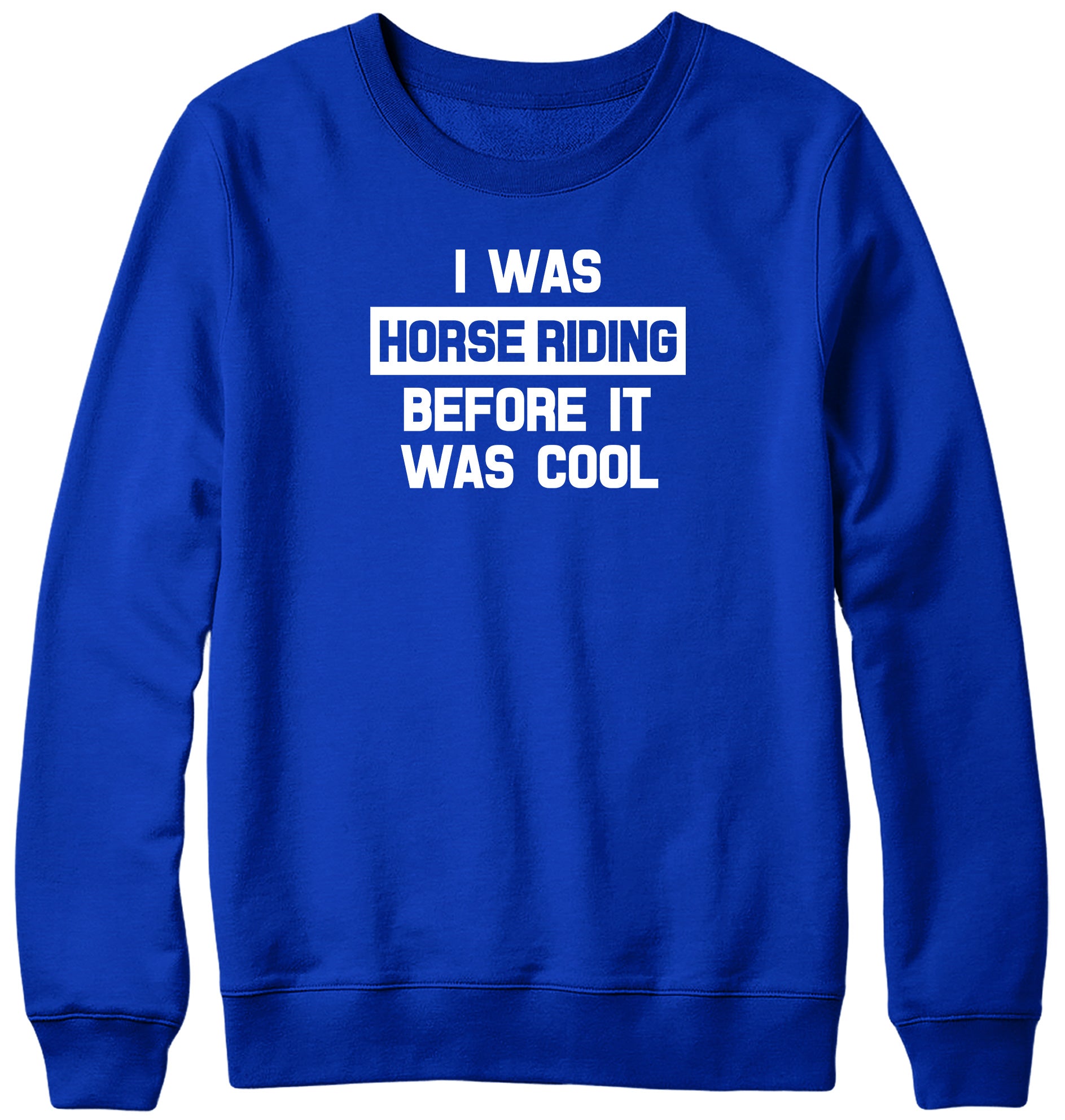 I WAS HORSE RIDING BEFORE IT WAS COOL WOMENS LADIES MENS UNISEX SWEATSHIRT