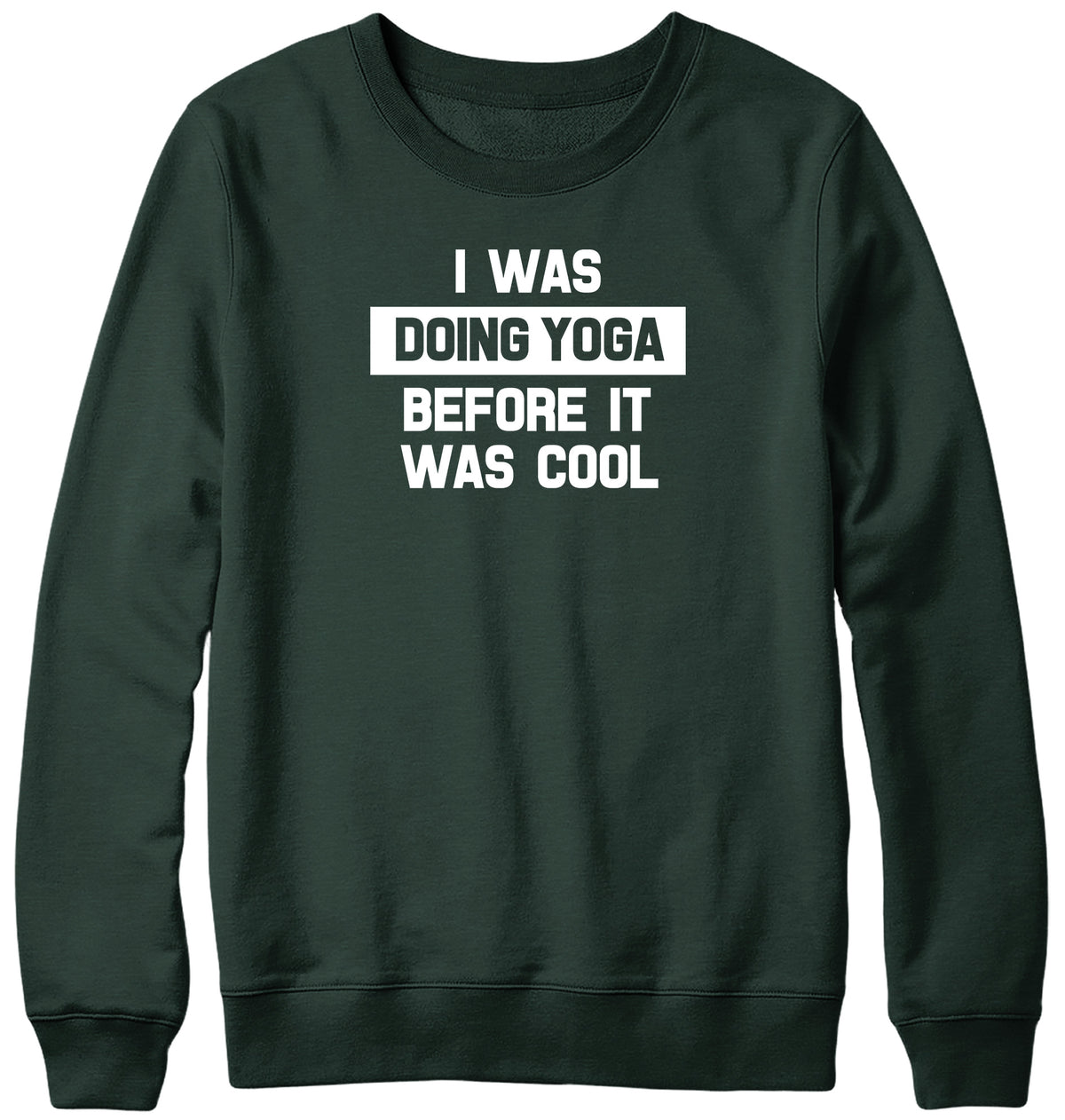 I WAS DOING YOGA BEFORE IT WAS COOL WOMENS LADIES MENS UNISEX SWEATSHIRT