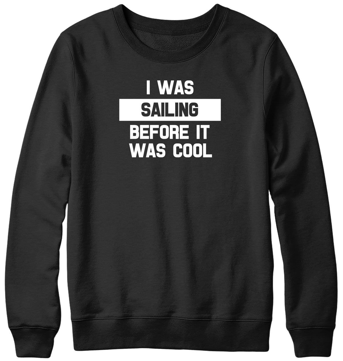 I WAS SAILING BEFORE IT WAS COOL WOMENS LADIES MENS UNISEX SWEATSHIRT