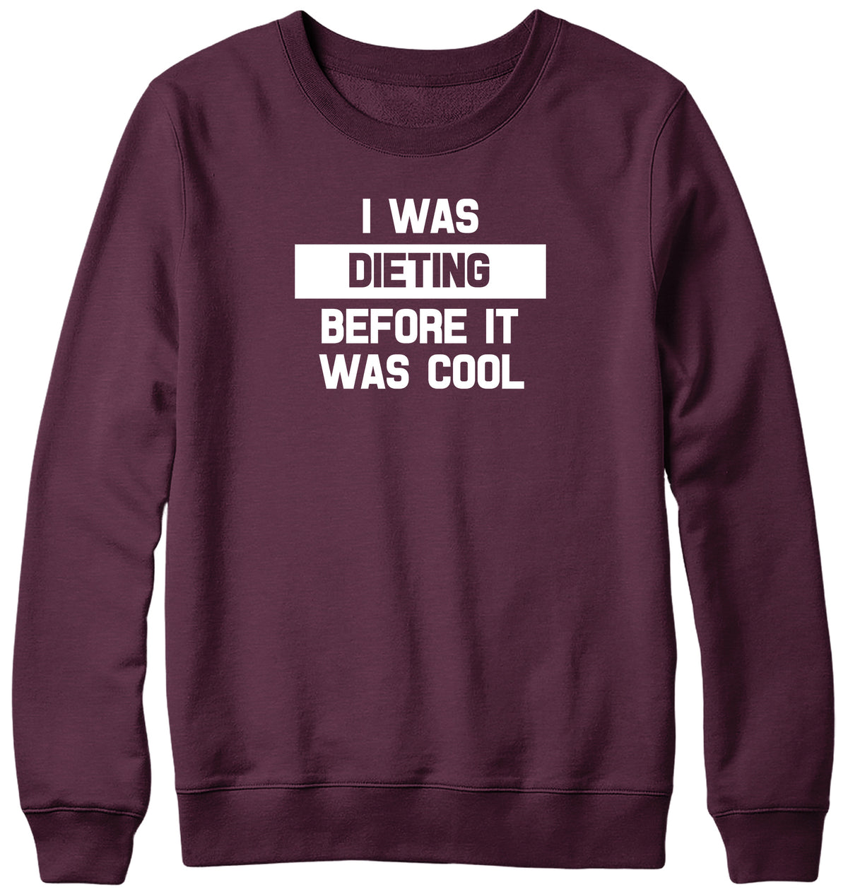 I WAS DIETING BEFORE IT WAS COOL WOMENS LADIES MENS UNISEX SWEATSHIRT