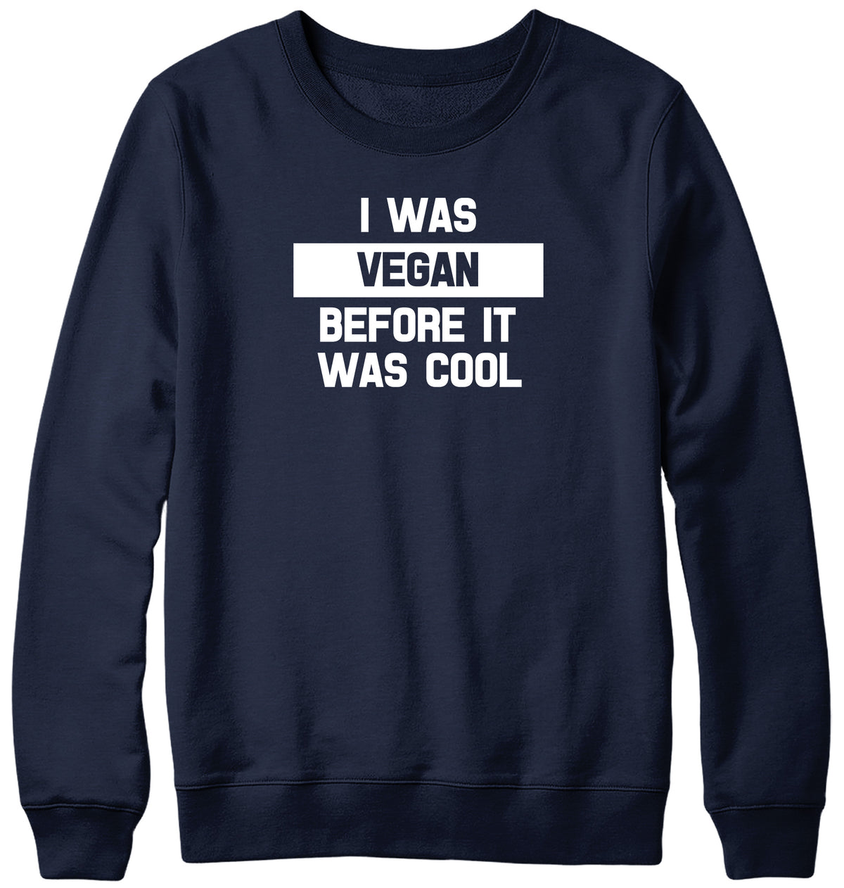 I WAS VEGAN BEFORE IT WAS COOL WOMENS LADIES MENS UNISEX SWEATSHIRT